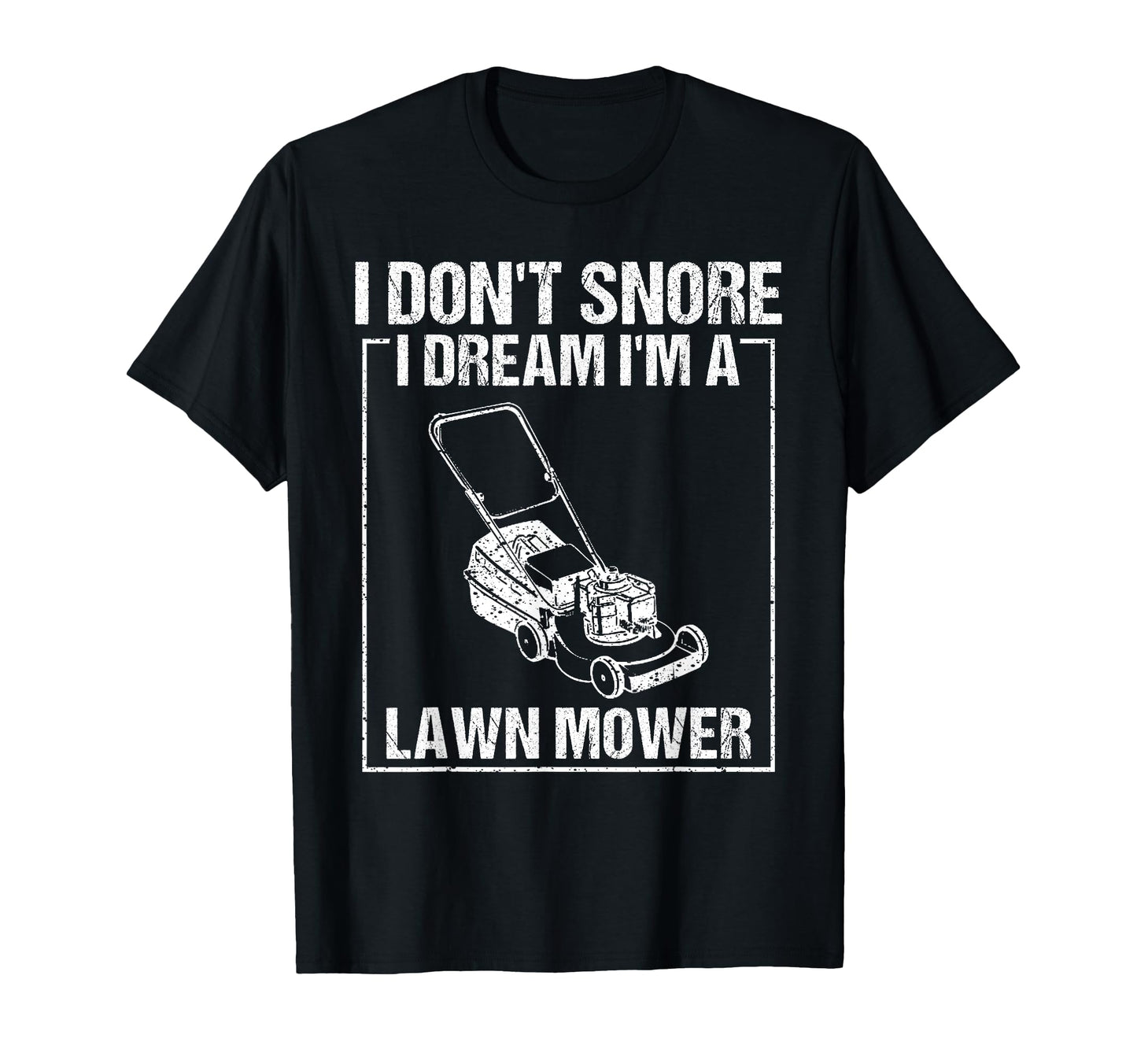 Funny I Dont Snore Lawn Mower Gardening T-Shirt - Custom Art Print Unisex - T-Shirt, Sweatshirt, Hoodie
