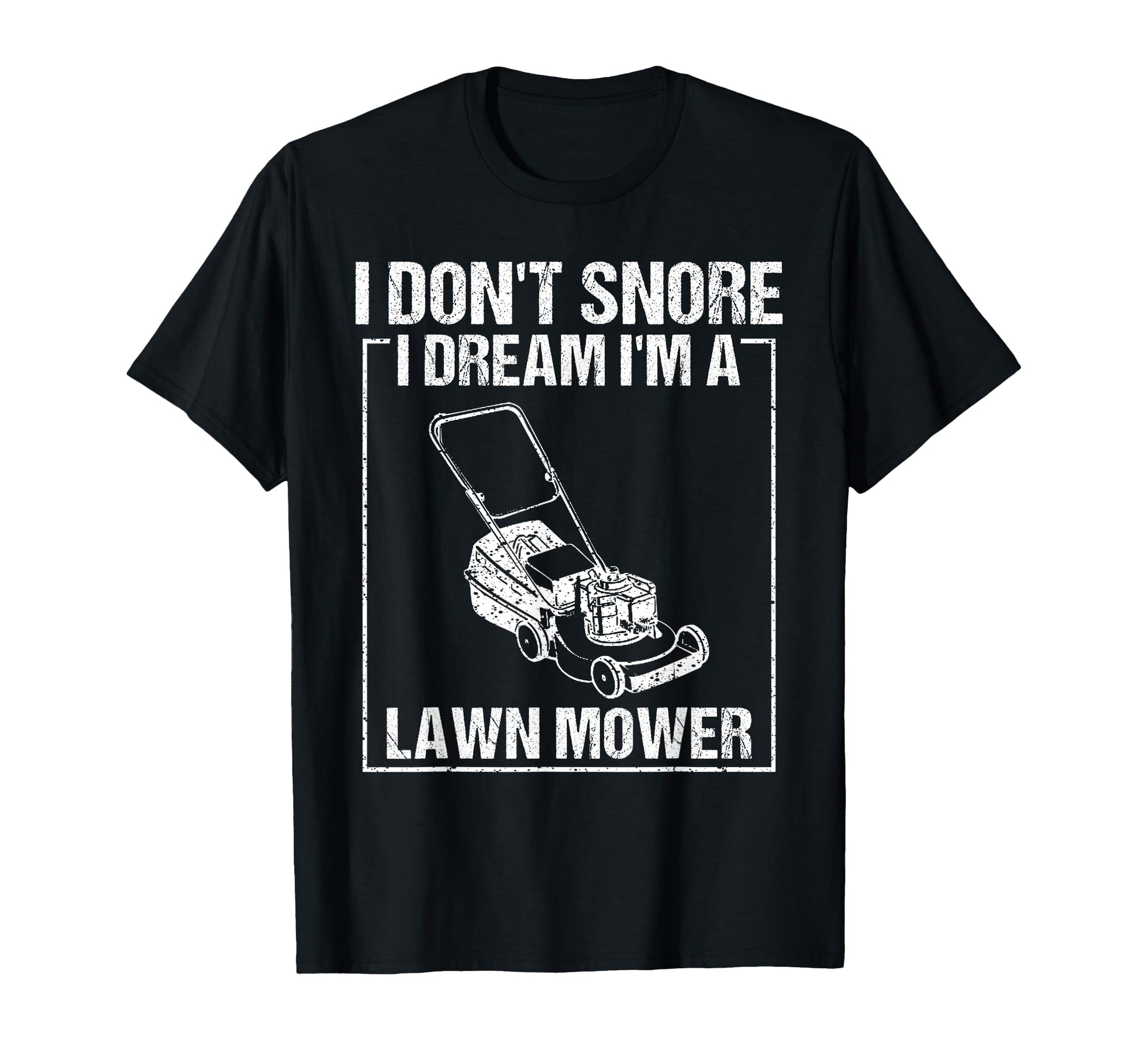 Funny I Dont Snore Lawn Mower Gardening T-Shirt - Custom Art Print Unisex - T-Shirt, Sweatshirt, Hoodie