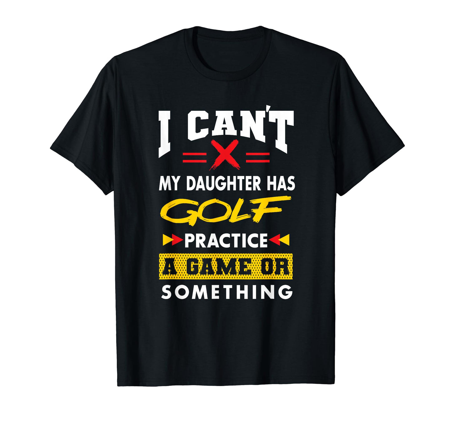 Daughter Has Golf Practice Funny Parents T-Shirt - Unique Graphic Unisex - T-Shirt, Sweatshirt, Hoodie