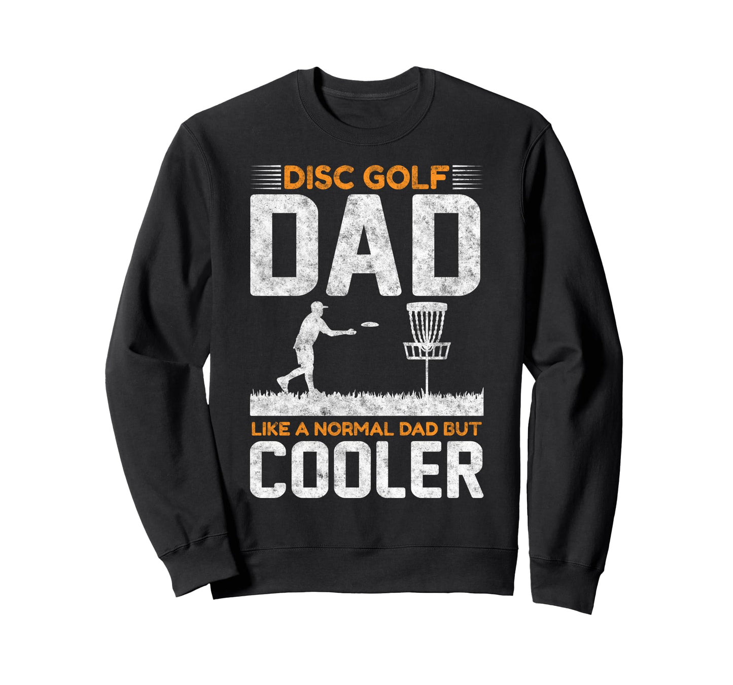 Disc Golf Dad Like Normal Father But Sweatshirt - Graphic Print Men Women - T-Shirt, Sweatshirt, Hoodie