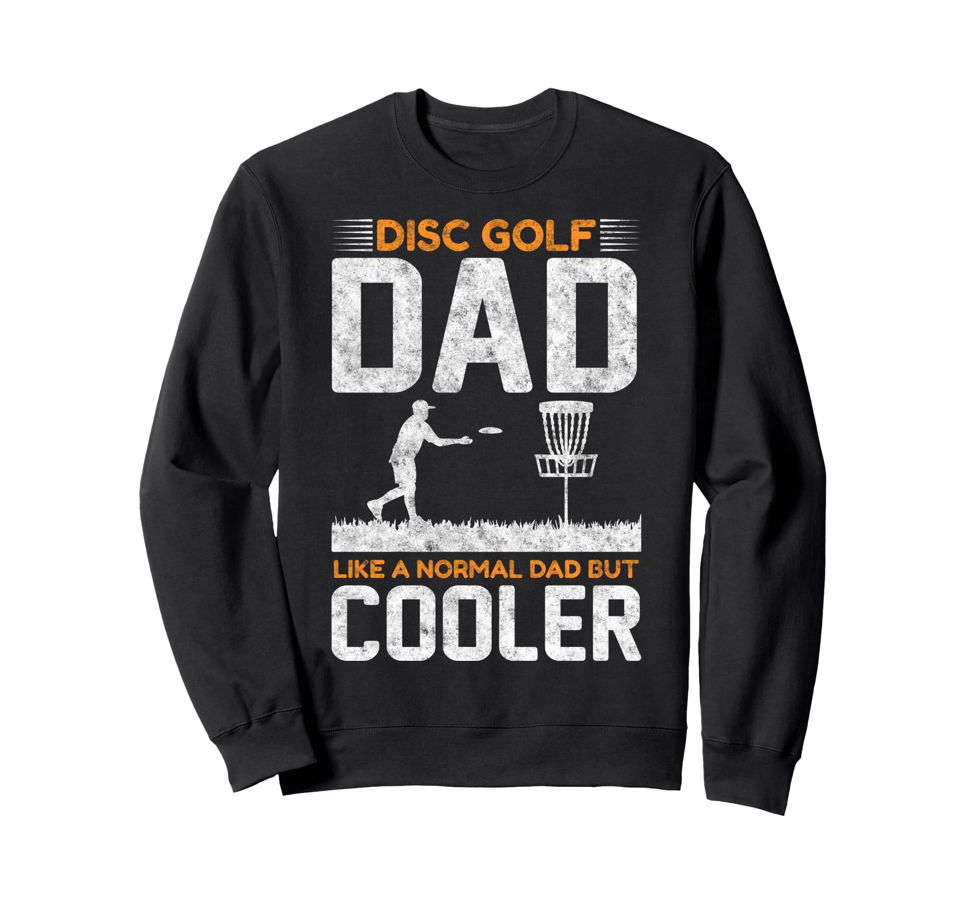 Disc Golf Dad Like Normal Father But Sweatshirt - Graphic Print Men Women - T-Shirt, Sweatshirt, Hoodie