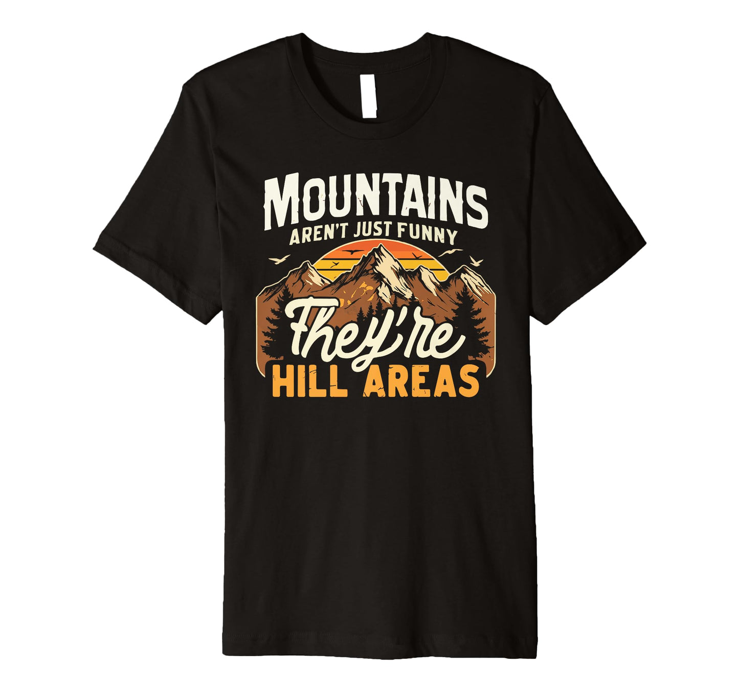 Mountains Arent Funny Theyre Hill T-Shirt - Aesthetic Graphic for Adults - T-Shirt, Sweatshirt, Hoodie