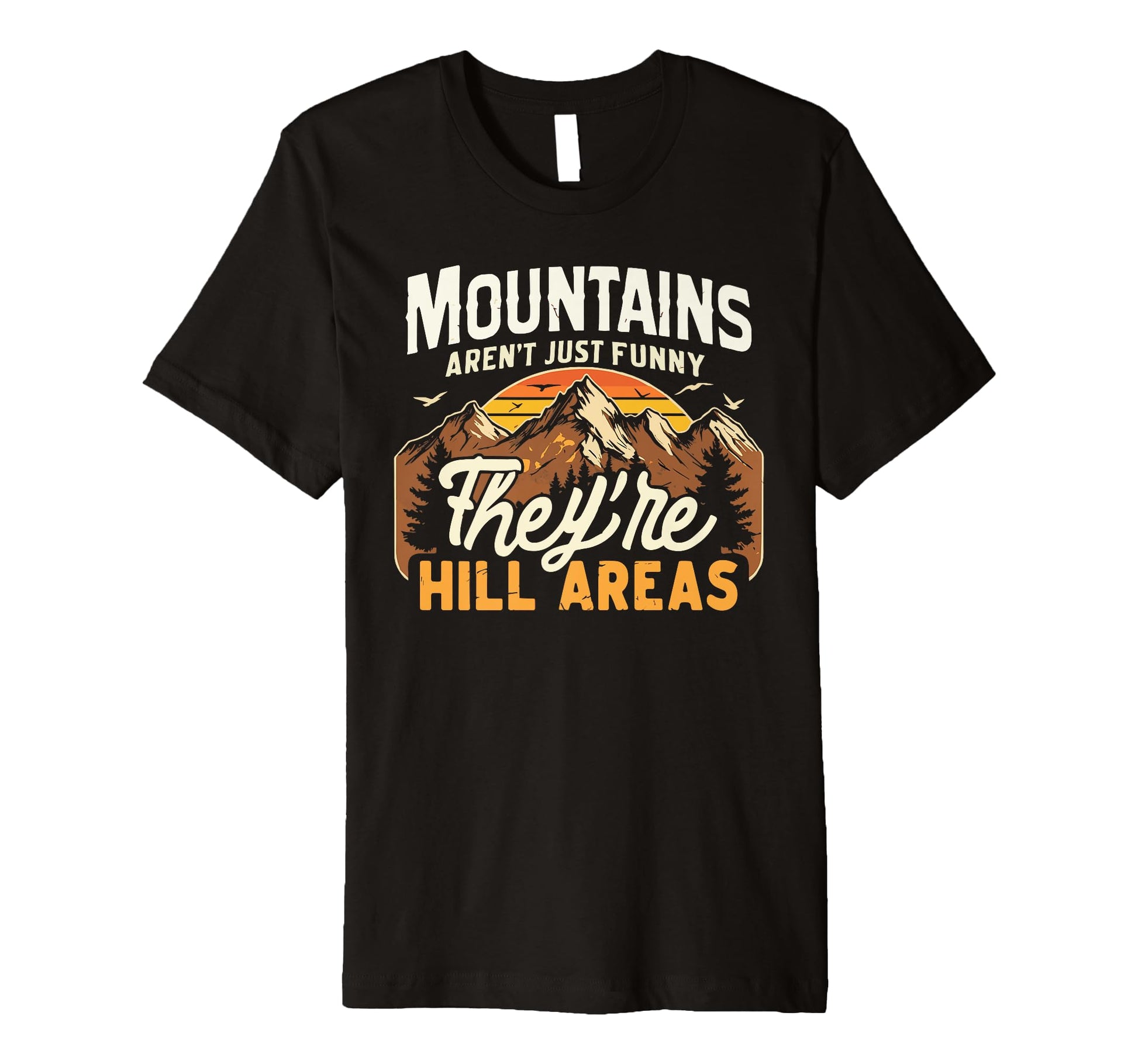 Mountains Arent Funny Theyre Hill T-Shirt - Aesthetic Graphic for Adults - T-Shirt, Sweatshirt, Hoodie