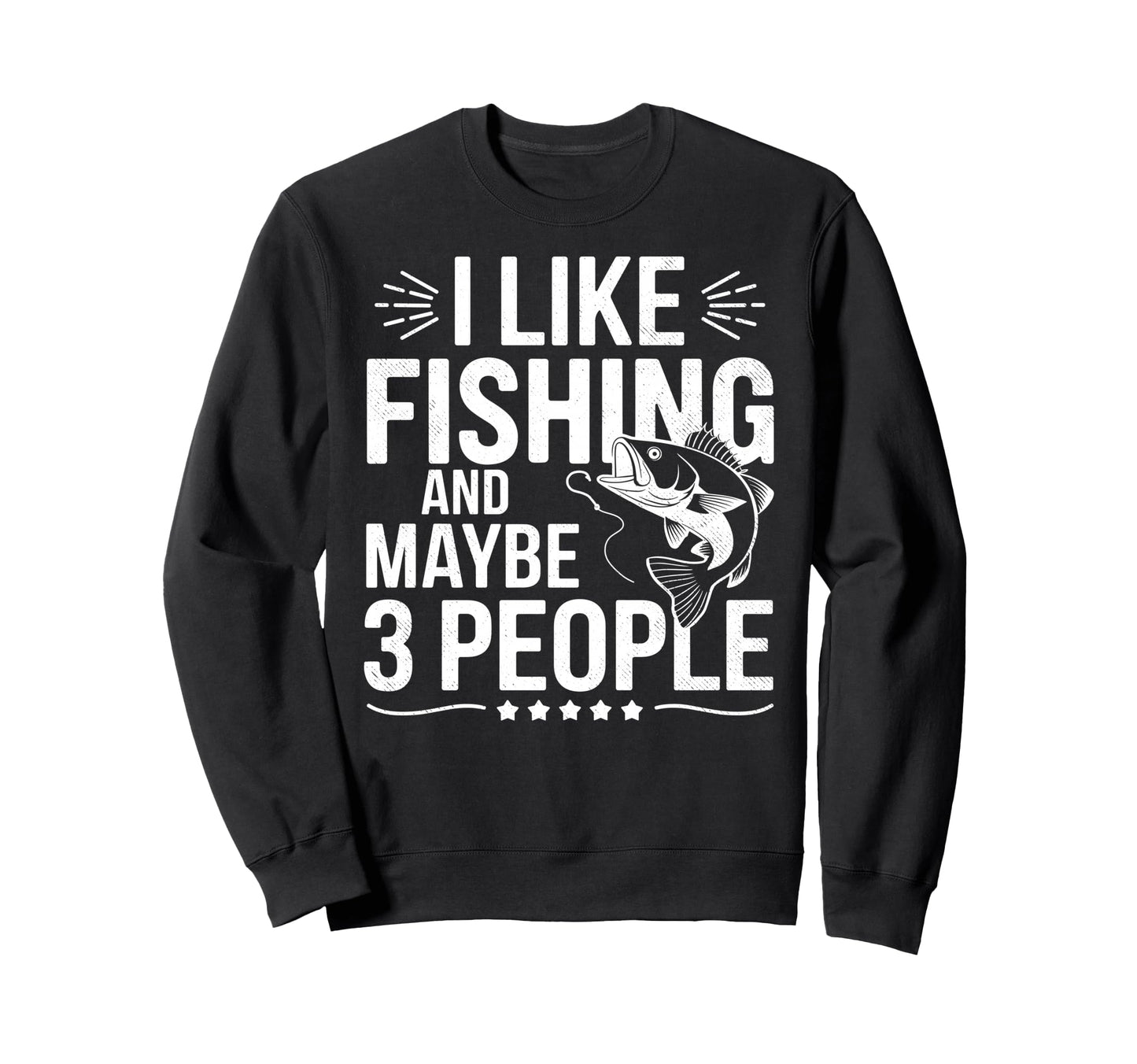 I Like Fishing Maybe 3 People Fish Sweatshirt - Streetwear Style Men Women - T-Shirt, Sweatshirt, Hoodie