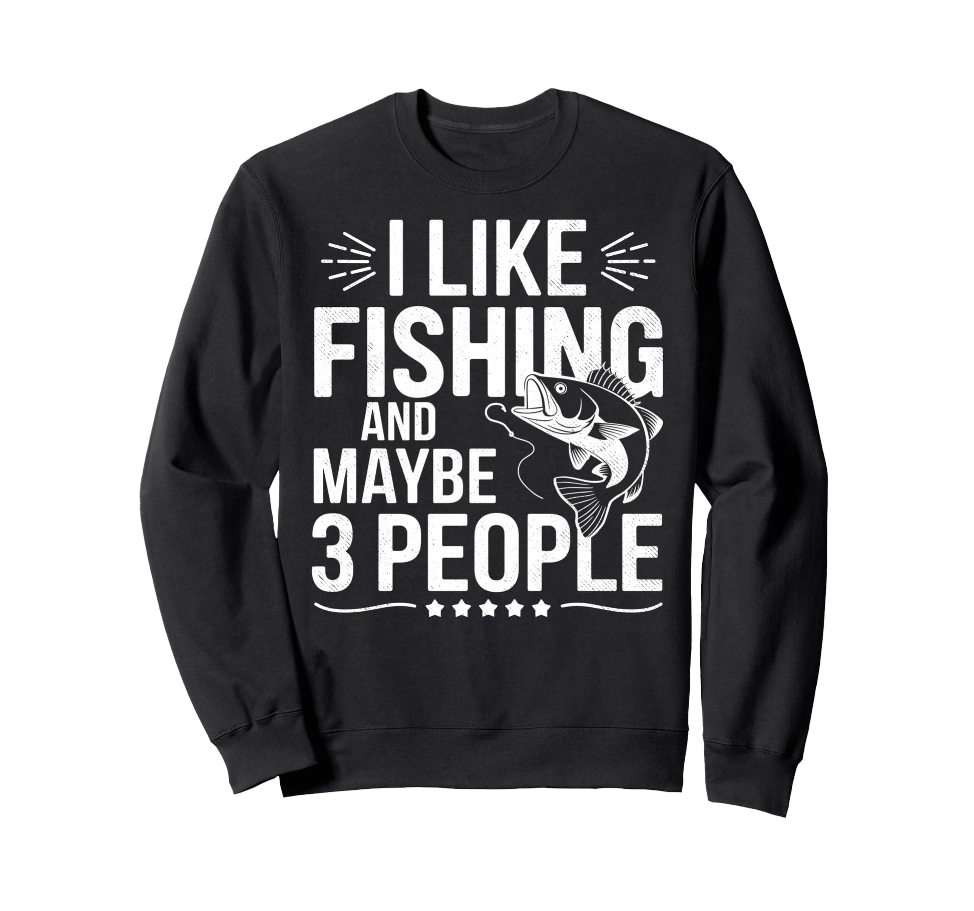 I Like Fishing Maybe 3 People Fish Sweatshirt - Streetwear Style Men Women - T-Shirt, Sweatshirt, Hoodie