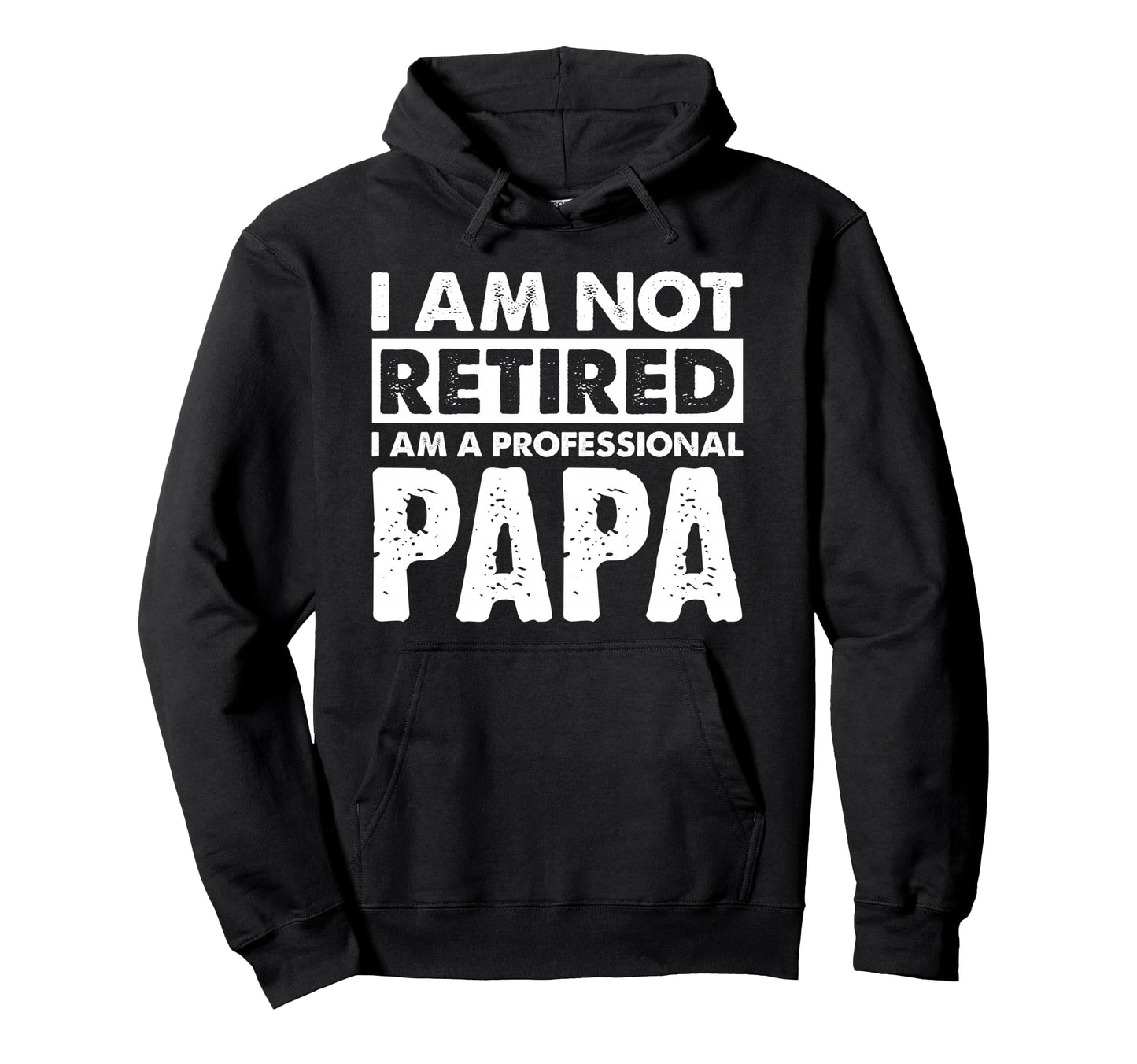 I Am Not Retired Grandpa Papa Hoodie - Casual Everyday Wear for Adults - T-Shirt, Sweatshirt, Hoodie