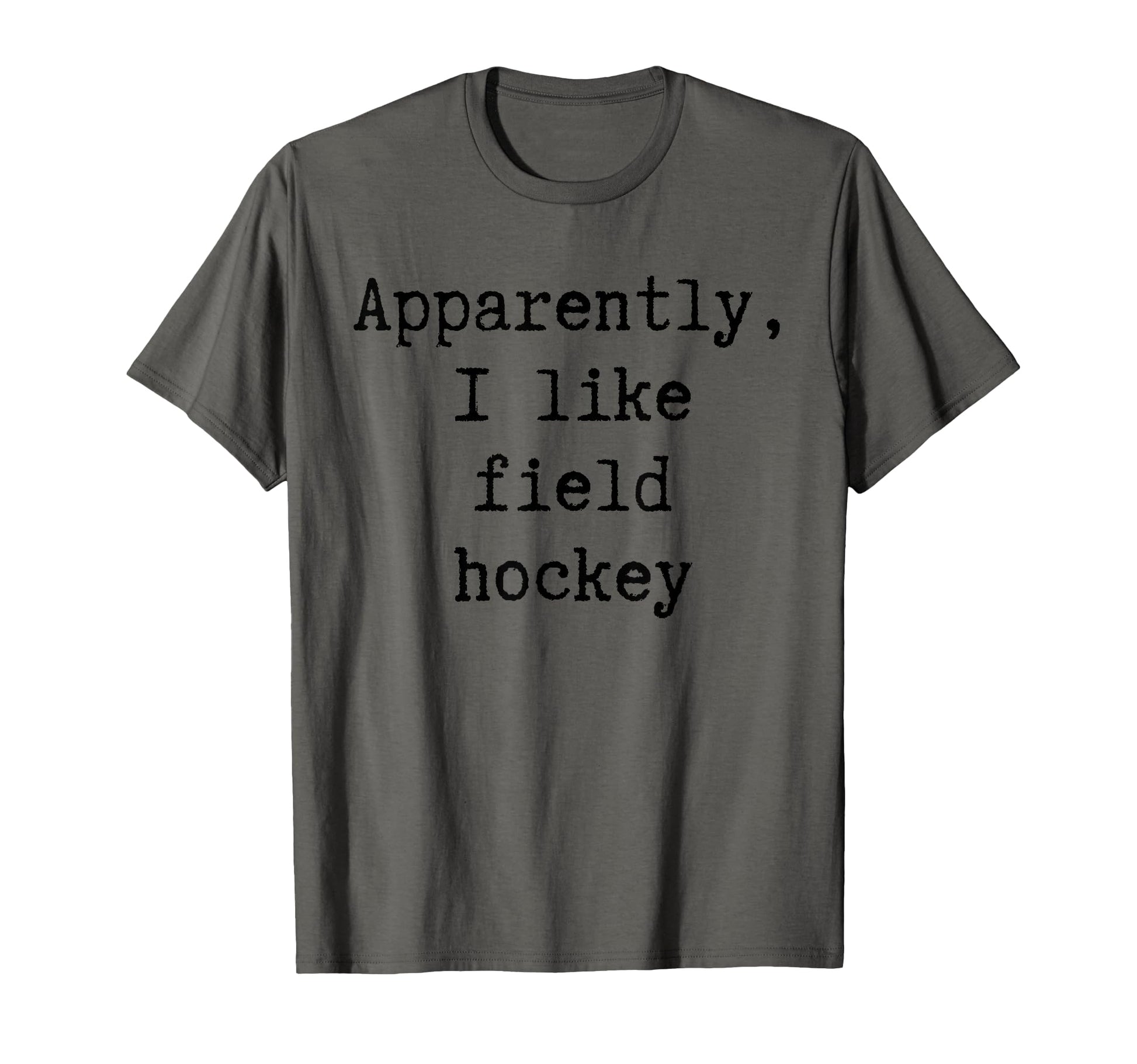 Apparently I Like Field Hockey Funny Mom T-Shirt - Trendy Graphic Unisex - T-Shirt, Sweatshirt, Hoodie