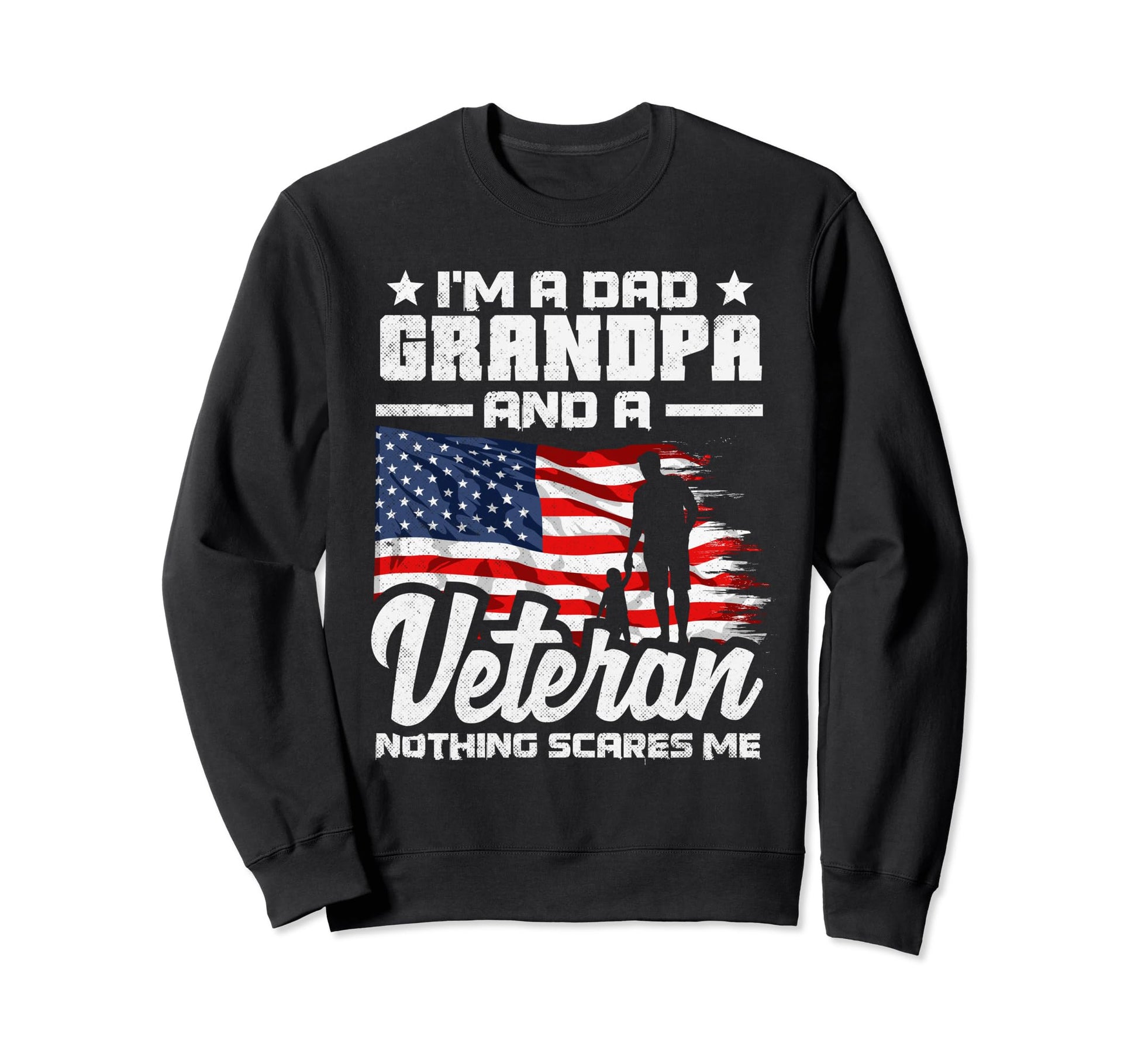 Im Dad Grandpa And Veteran Nothing Sweatshirt - Novelty Apparel Men Women - T-Shirt, Sweatshirt, Hoodie