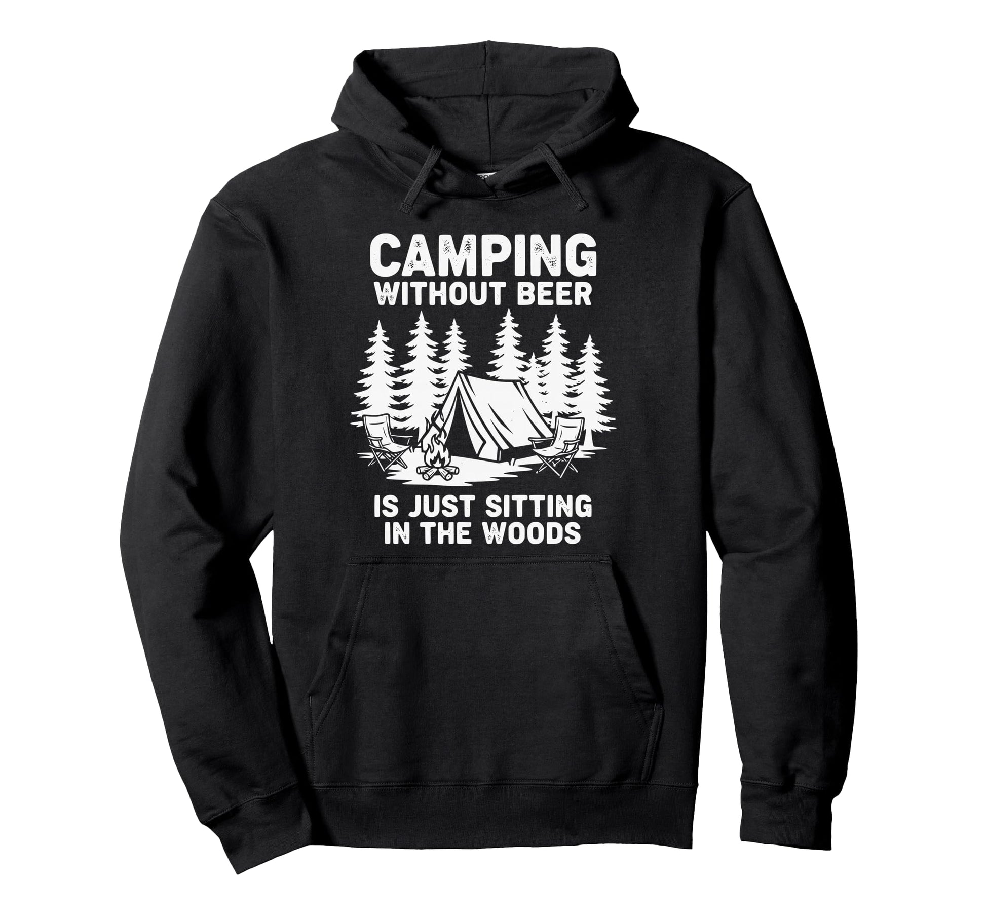 Camping Without Beer Is Just Sitting Hoodie - Fun Novelty Design Men Women - T-Shirt, Sweatshirt, Hoodie