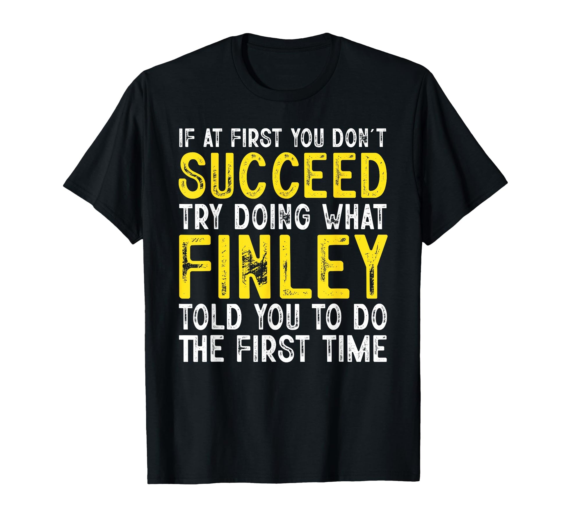 Finley If First You Dont Succeed T-Shirt - Minimalist Print Men Women - T-Shirt, Sweatshirt, Hoodie
