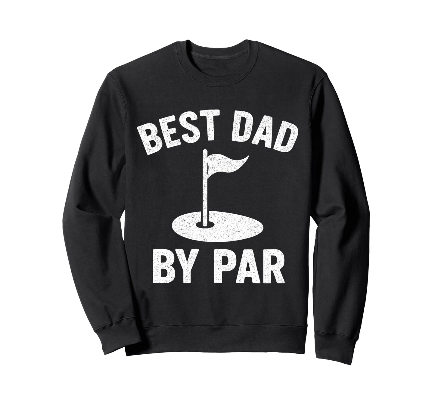 Best Dad Par Funny Golf Daddy Sweatshirt - Casual Everyday Wear Unisex - T-Shirt, Sweatshirt, Hoodie