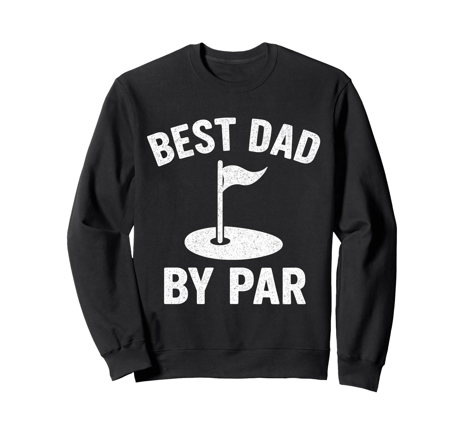 Best Dad Par Funny Golf Daddy Sweatshirt - Casual Everyday Wear Unisex - T-Shirt, Sweatshirt, Hoodie