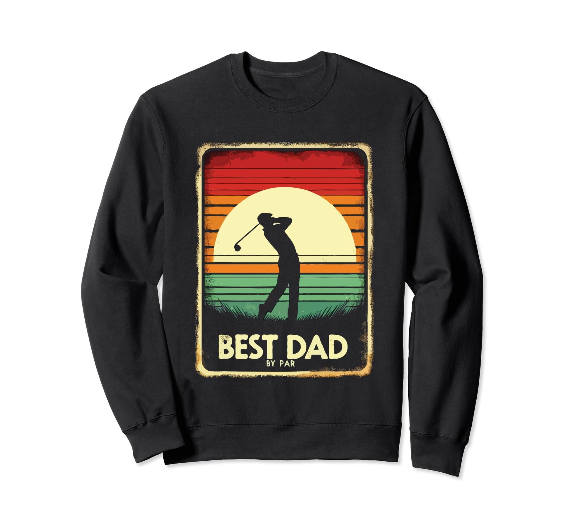 Best Dad Par Fathers Day Golfing Sweatshirt - Trendy Graphic Men Women - T-Shirt, Sweatshirt, Hoodie