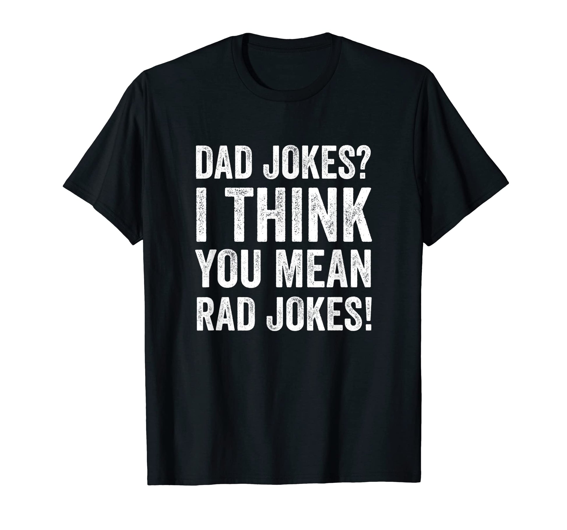 Daddy Jokes I Think You Mean Rad T-Shirt - Aesthetic Graphic for Adults - T-Shirt, Sweatshirt, Hoodie