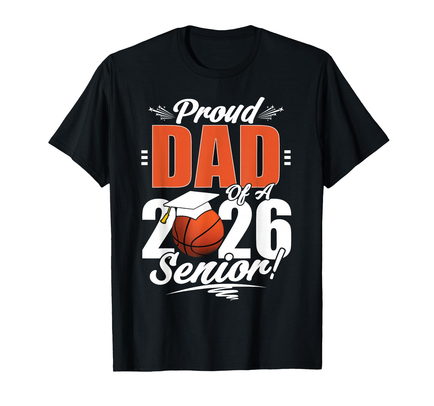 Proud Dad 2026 Senior Basketball T-Shirt - Unique Graphic for Adults - T-Shirt, Sweatshirt, Hoodie