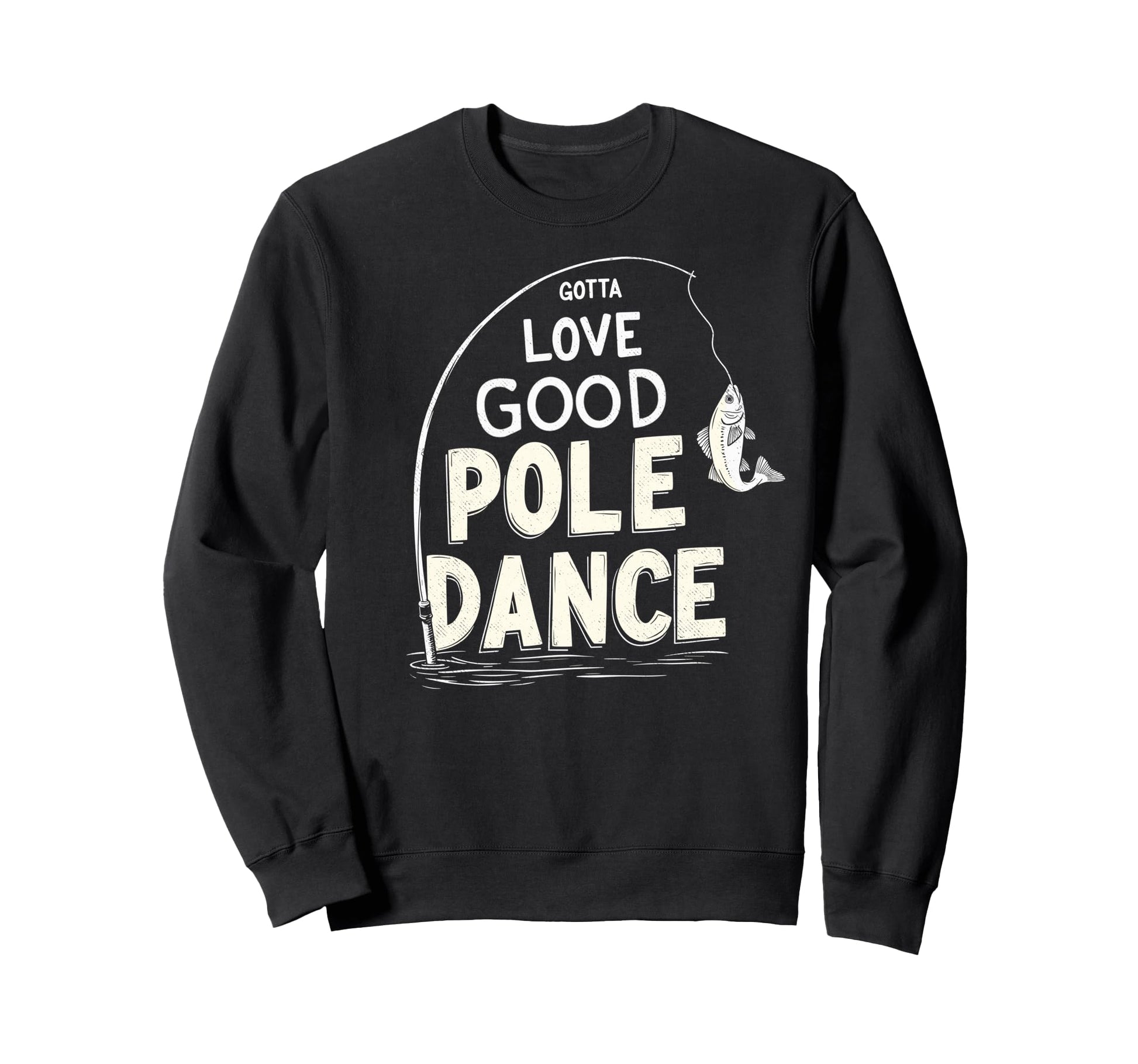 Gotta Love Good Pole Dance Sweatshirt - Streetwear Style for Adults - T-Shirt, Sweatshirt, Hoodie