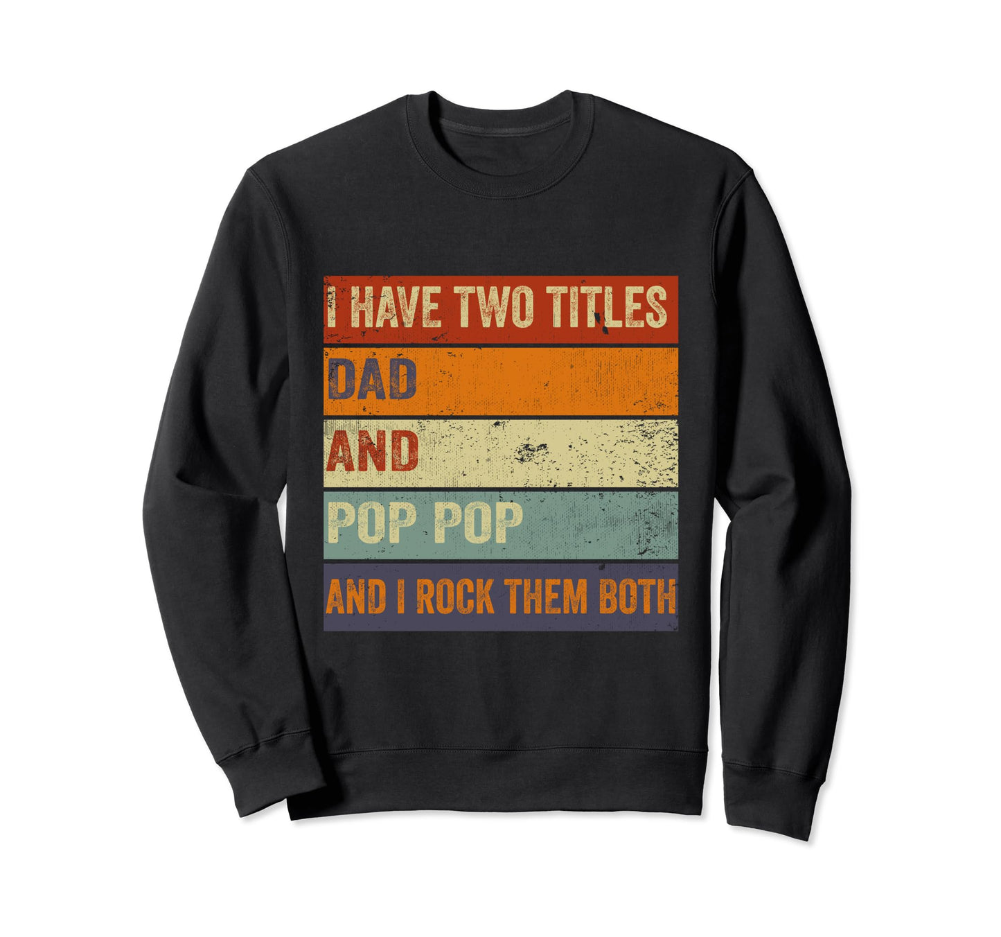 I Have Two Titles Dad And Pop Pop Sweatshirt - Minimalist Print Unisex - T-Shirt, Sweatshirt, Hoodie