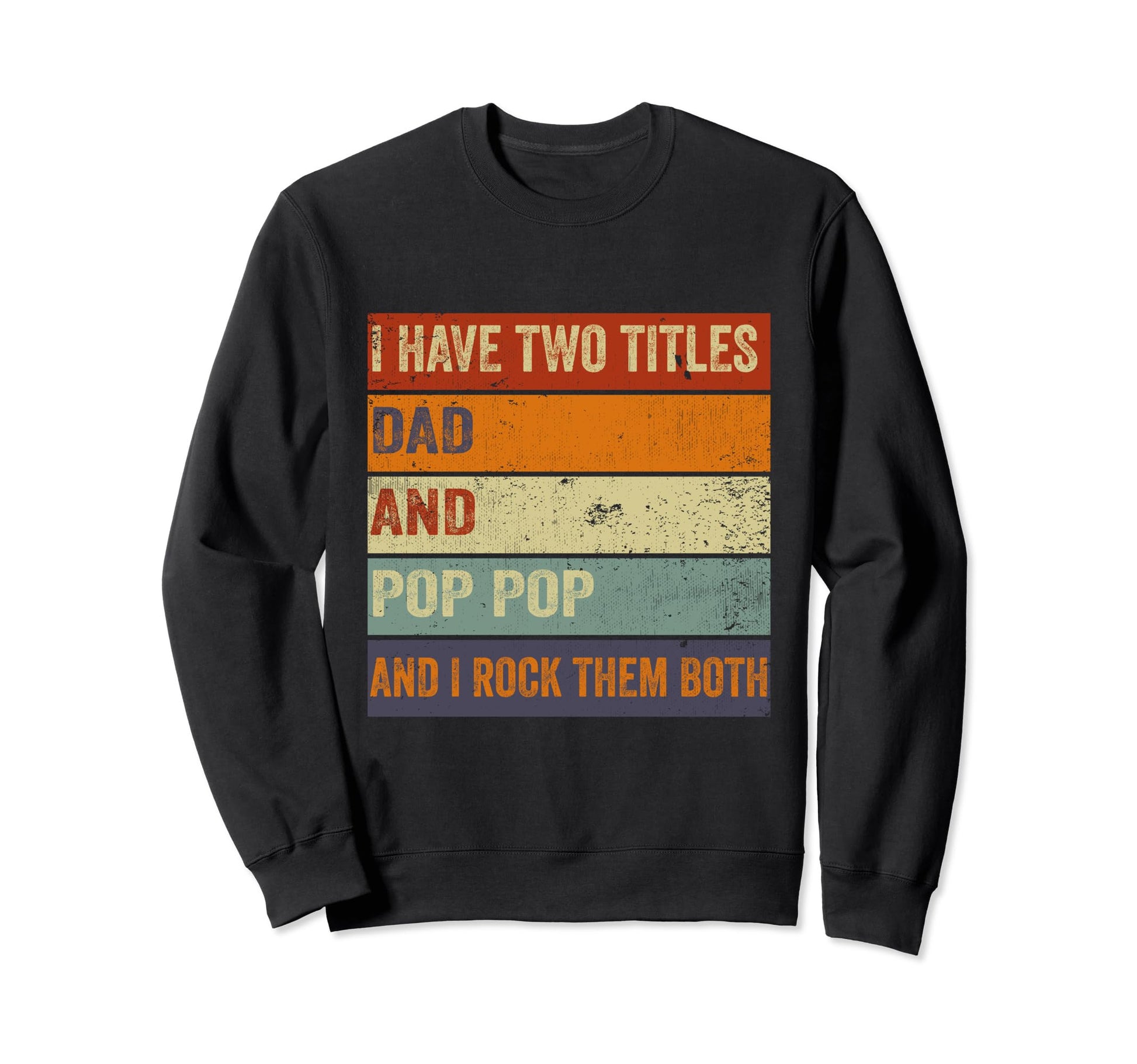 I Have Two Titles Dad And Pop Pop Sweatshirt - Minimalist Print Unisex - T-Shirt, Sweatshirt, Hoodie