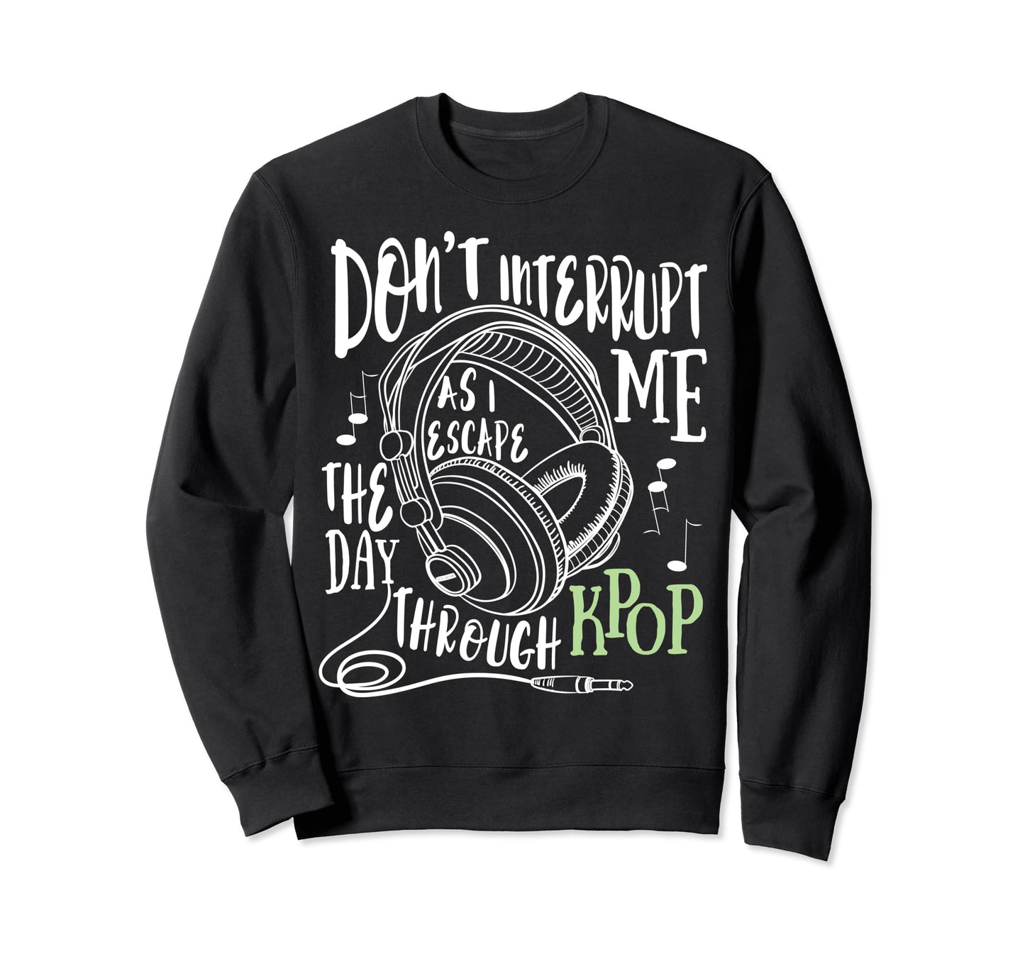 Dont Interrupt Me Kpop Funny Korean Pop Sweatshirt - Unique Graphic Unisex - T-Shirt, Sweatshirt, Hoodie