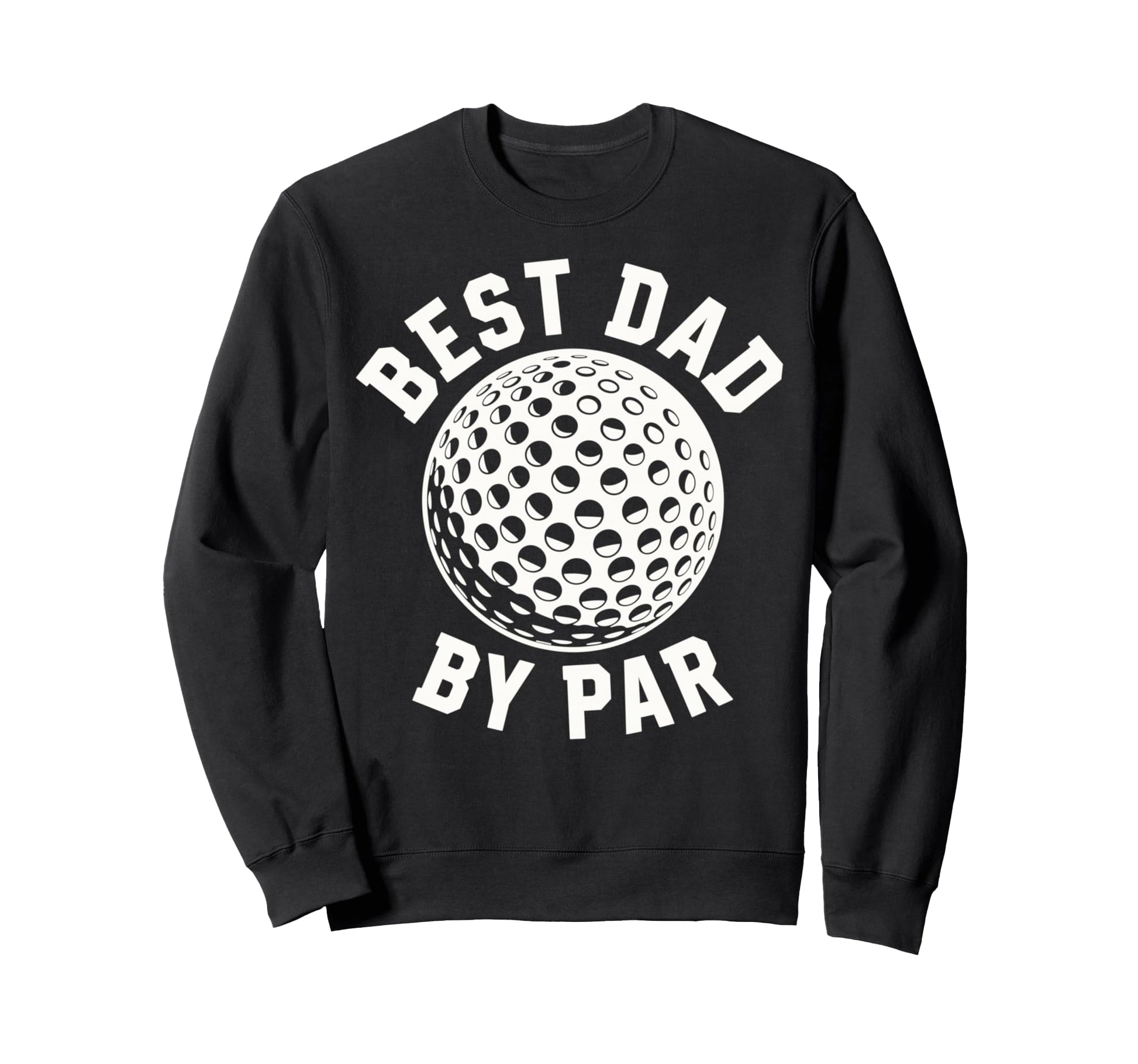 Funny Golf Dad Par Sports Fathers Sweatshirt - Casual Everyday Wear Unisex - T-Shirt, Sweatshirt, Hoodie