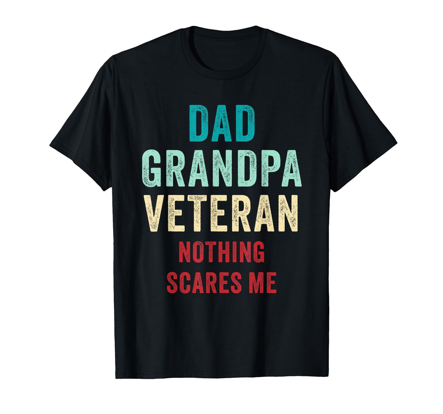 Dad Grandpa Veteran Nothing Scares Me T-Shirt - Trendy Graphic for Adults - T-Shirt, Sweatshirt, Hoodie