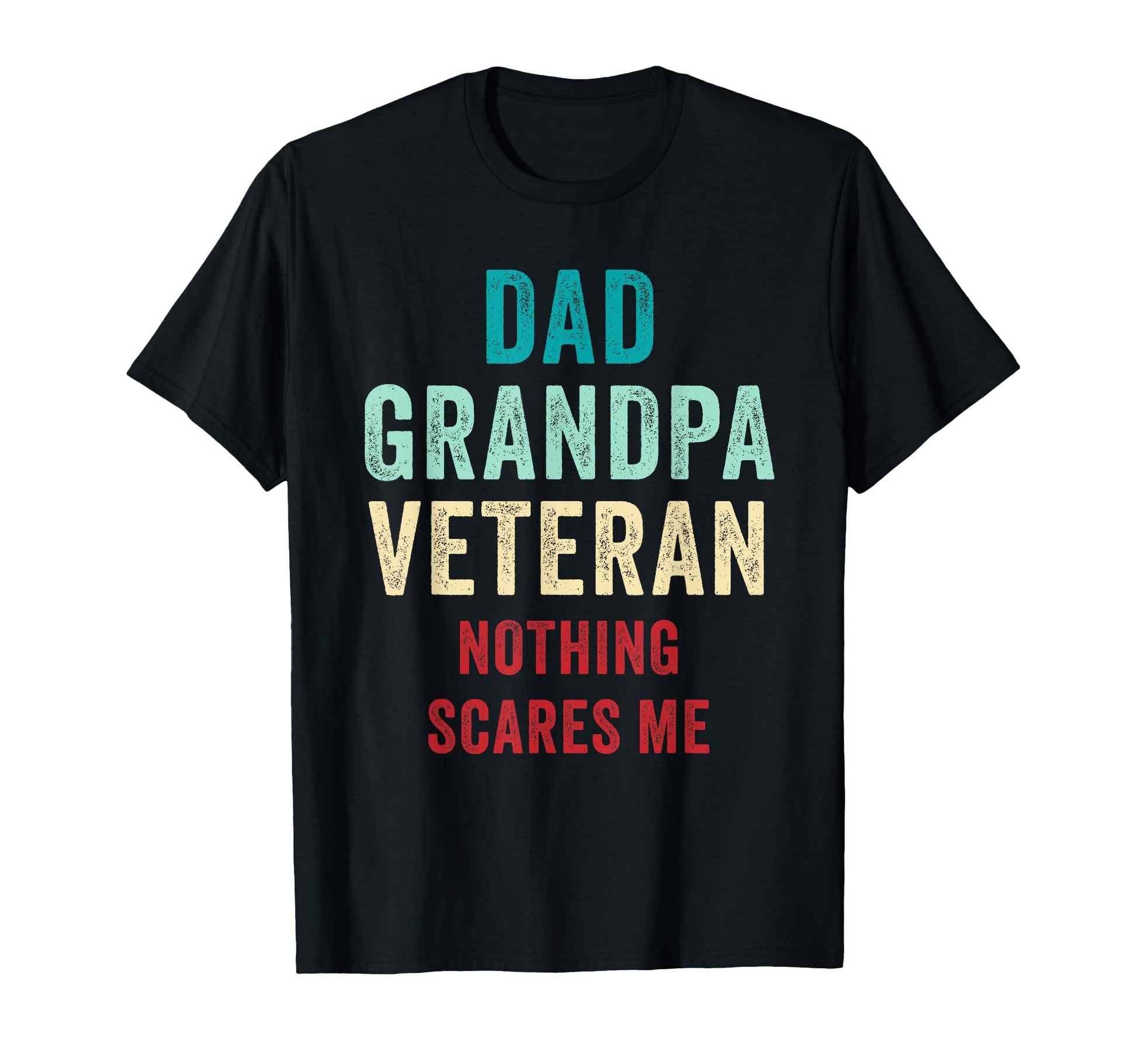 Dad Grandpa Veteran Nothing Scares Me T-Shirt - Trendy Graphic for Adults - T-Shirt, Sweatshirt, Hoodie