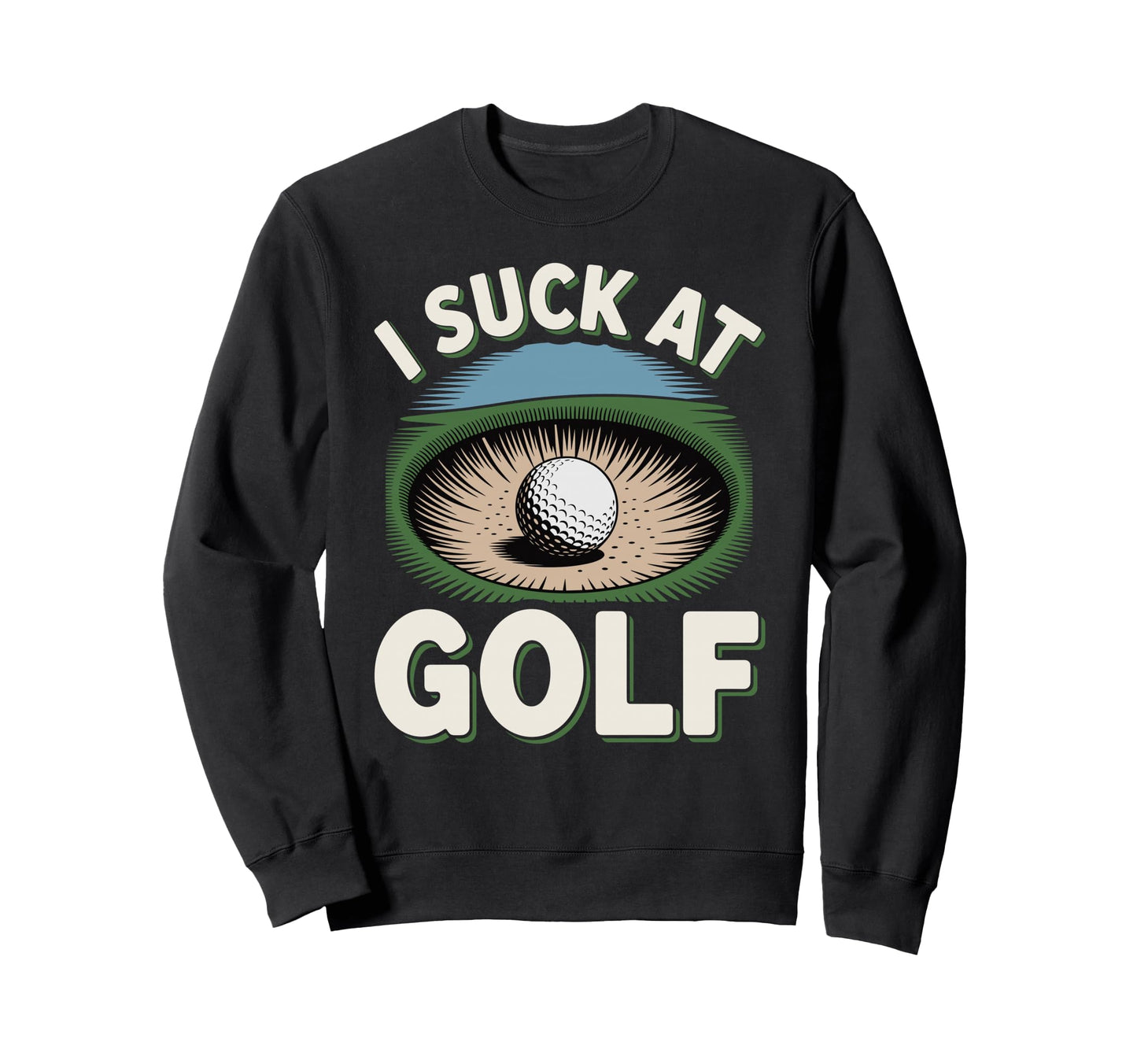 I Suck Golf Loser Golfing Dad Funny Sweatshirt - Trendy Graphic Men Women - T-Shirt, Sweatshirt, Hoodie