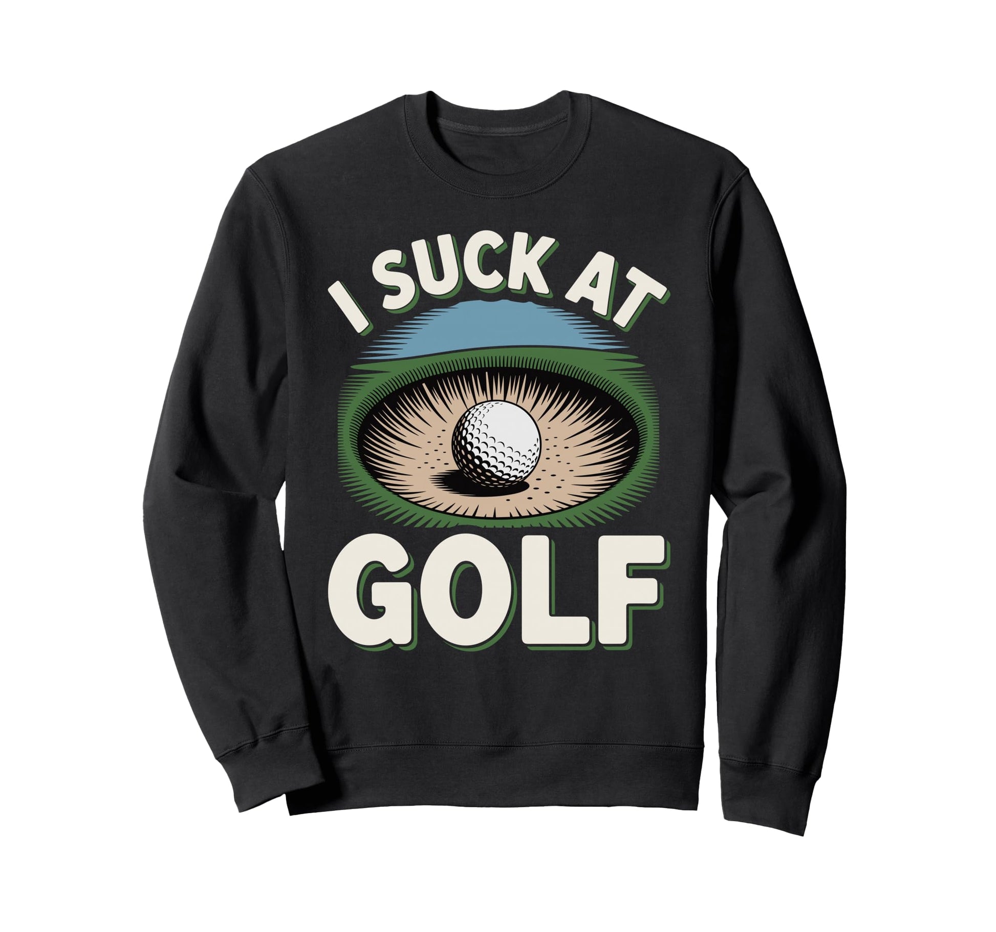 I Suck Golf Loser Golfing Dad Funny Sweatshirt - Trendy Graphic Men Women - T-Shirt, Sweatshirt, Hoodie