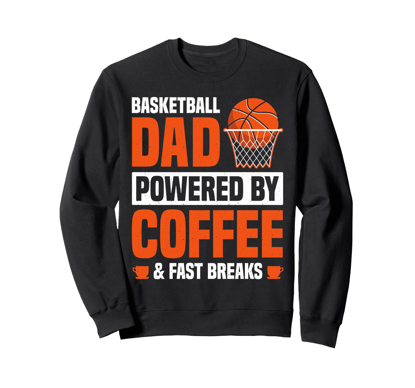 Basketball Dad Powered Coffee Sweatshirt - Streetwear Style for Adults - T-Shirt, Sweatshirt, Hoodie