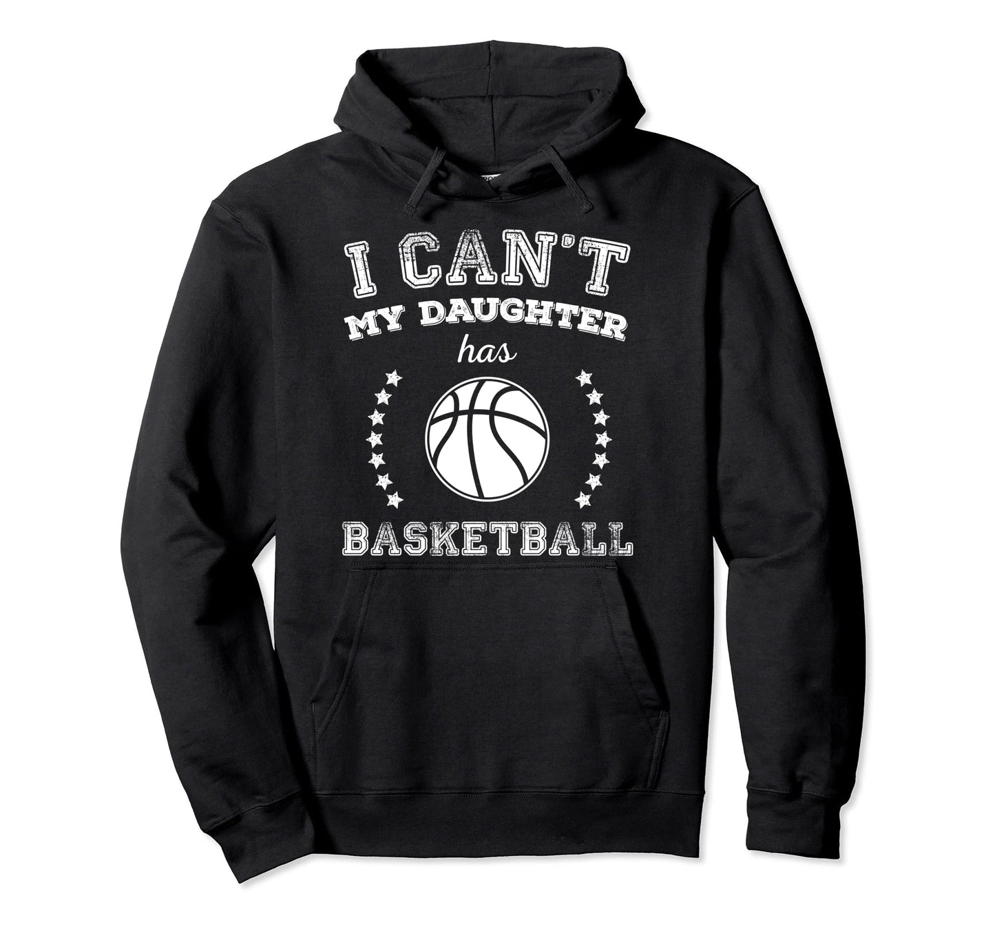 I Cant My Daughter Has Basketball Hoodie - Casual Everyday Wear Men Women - T-Shirt, Sweatshirt, Hoodie