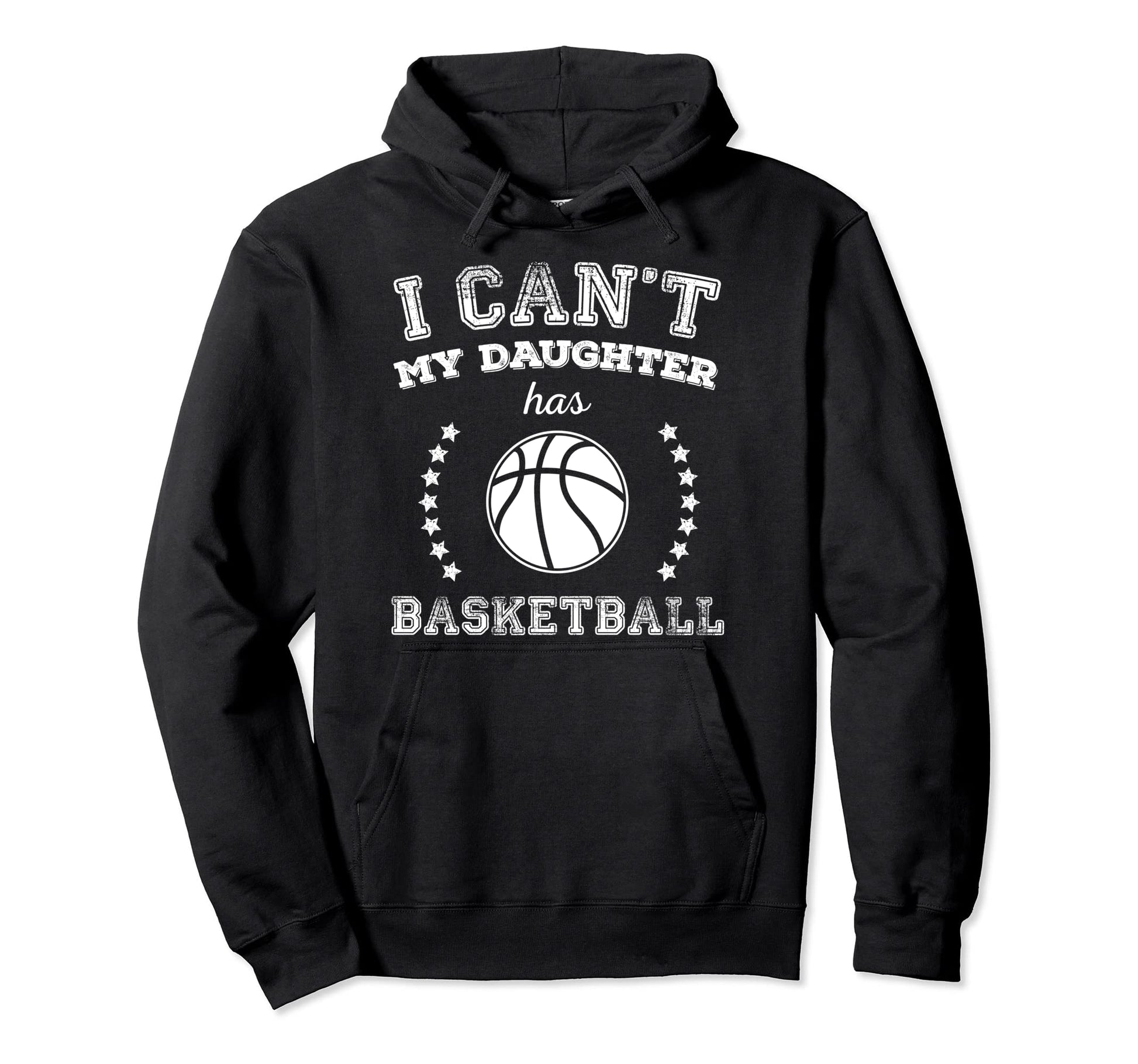 I Cant My Daughter Has Basketball Hoodie - Casual Everyday Wear Men Women - T-Shirt, Sweatshirt, Hoodie