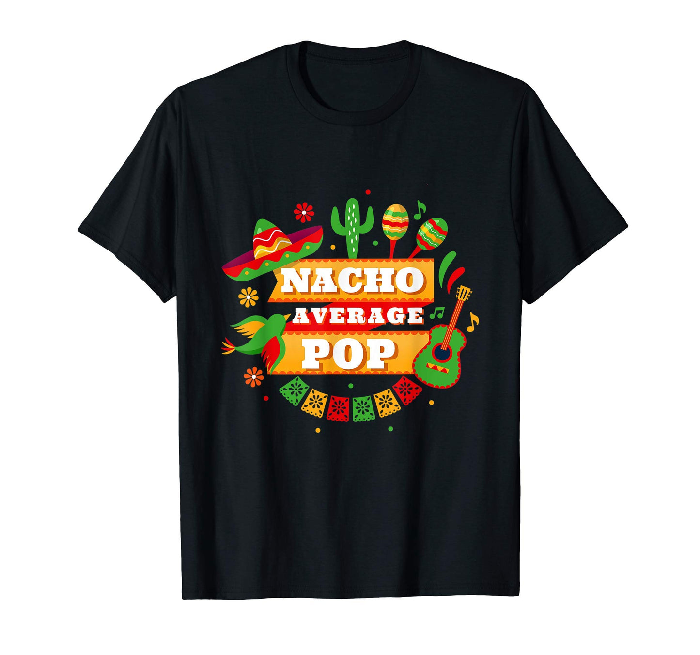 Mens Nacho Average Pop Father Cinco De T-Shirt - Graphic Print Men Women - T-Shirt, Sweatshirt, Hoodie