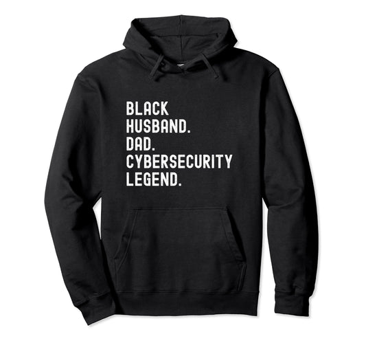 Black Husband Dad Cybersecurity Legend Hoodie - Novelty Apparel for Adults - T-Shirt, Sweatshirt, Hoodie
