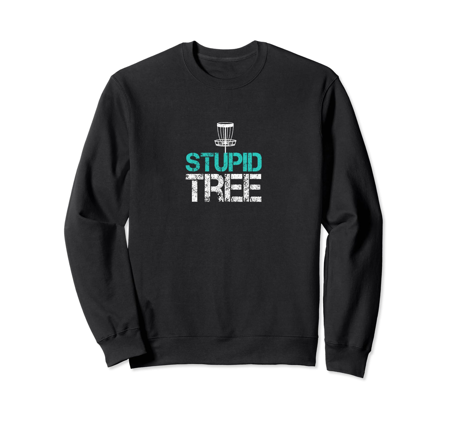 Funny Disc Golf Stupid Tree Chains Sweatshirt - Streetwear Style Unisex - T-Shirt, Sweatshirt, Hoodie