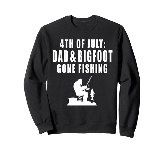 4Th July Dad Bigfoot Gone Fishing Sweatshirt - Unique Graphic Men Women - T-Shirt, Sweatshirt, Hoodie