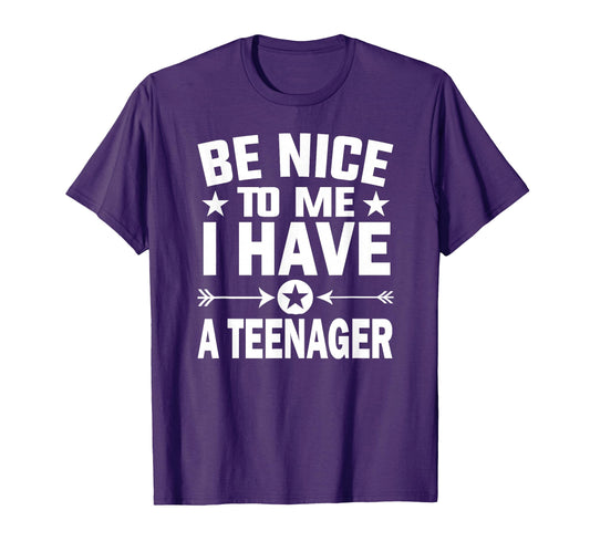 Be Nice To Me I Have Teenager Funny Dad T-Shirt - Graphic Print for Adults - T-Shirt, Sweatshirt, Hoodie