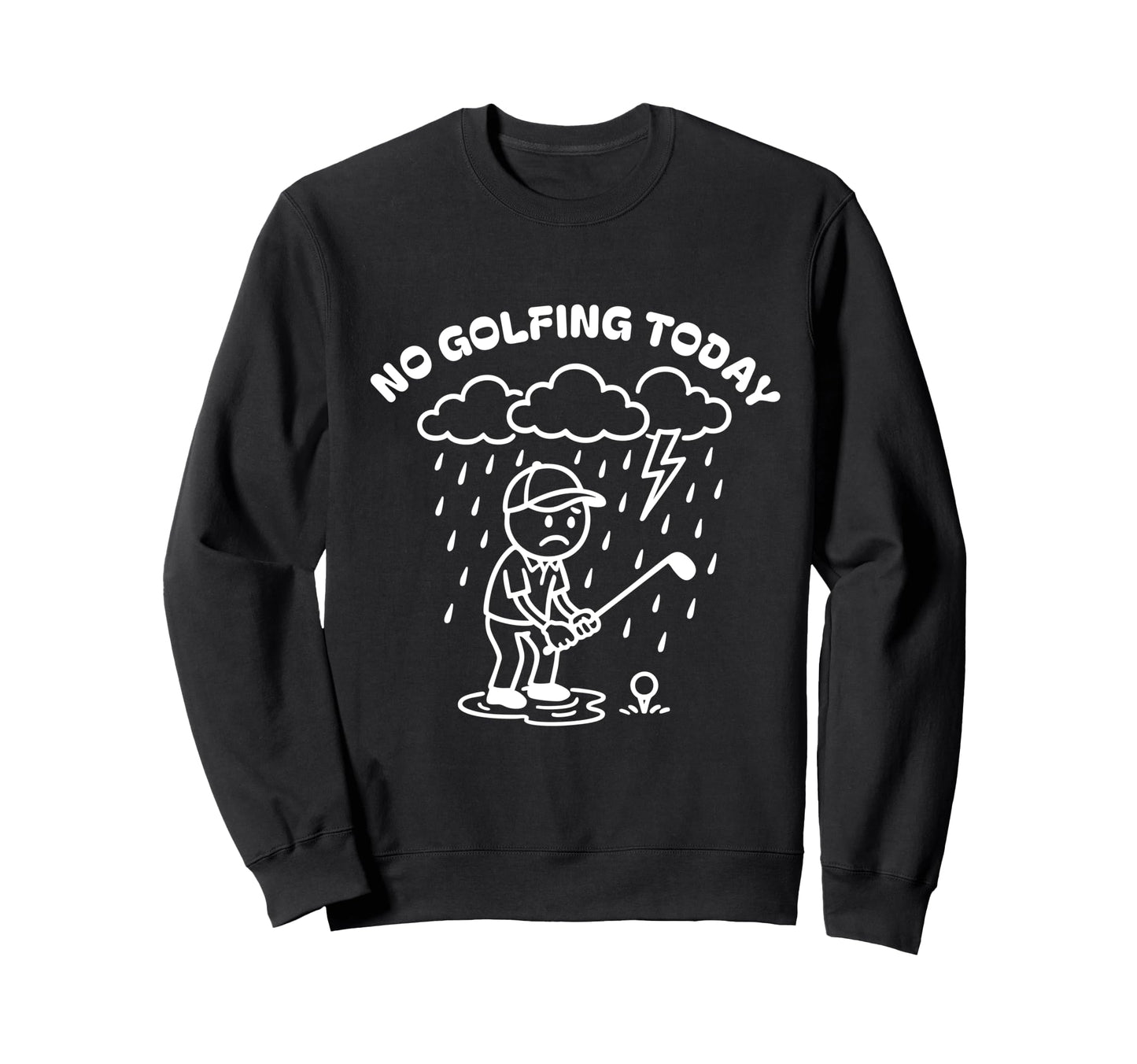 No Golfing Today Funny Golf Golfer Sweatshirt - Unique Graphic Men Women - T-Shirt, Sweatshirt, Hoodie