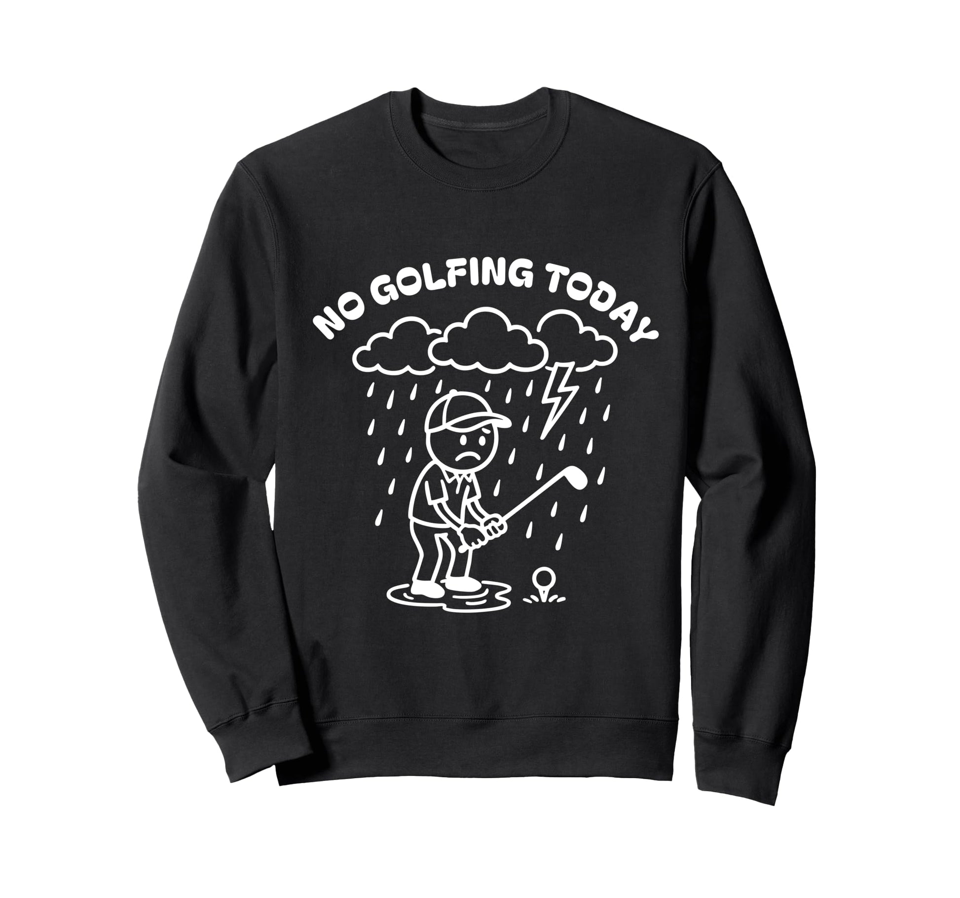 No Golfing Today Funny Golf Golfer Sweatshirt - Unique Graphic Men Women - T-Shirt, Sweatshirt, Hoodie
