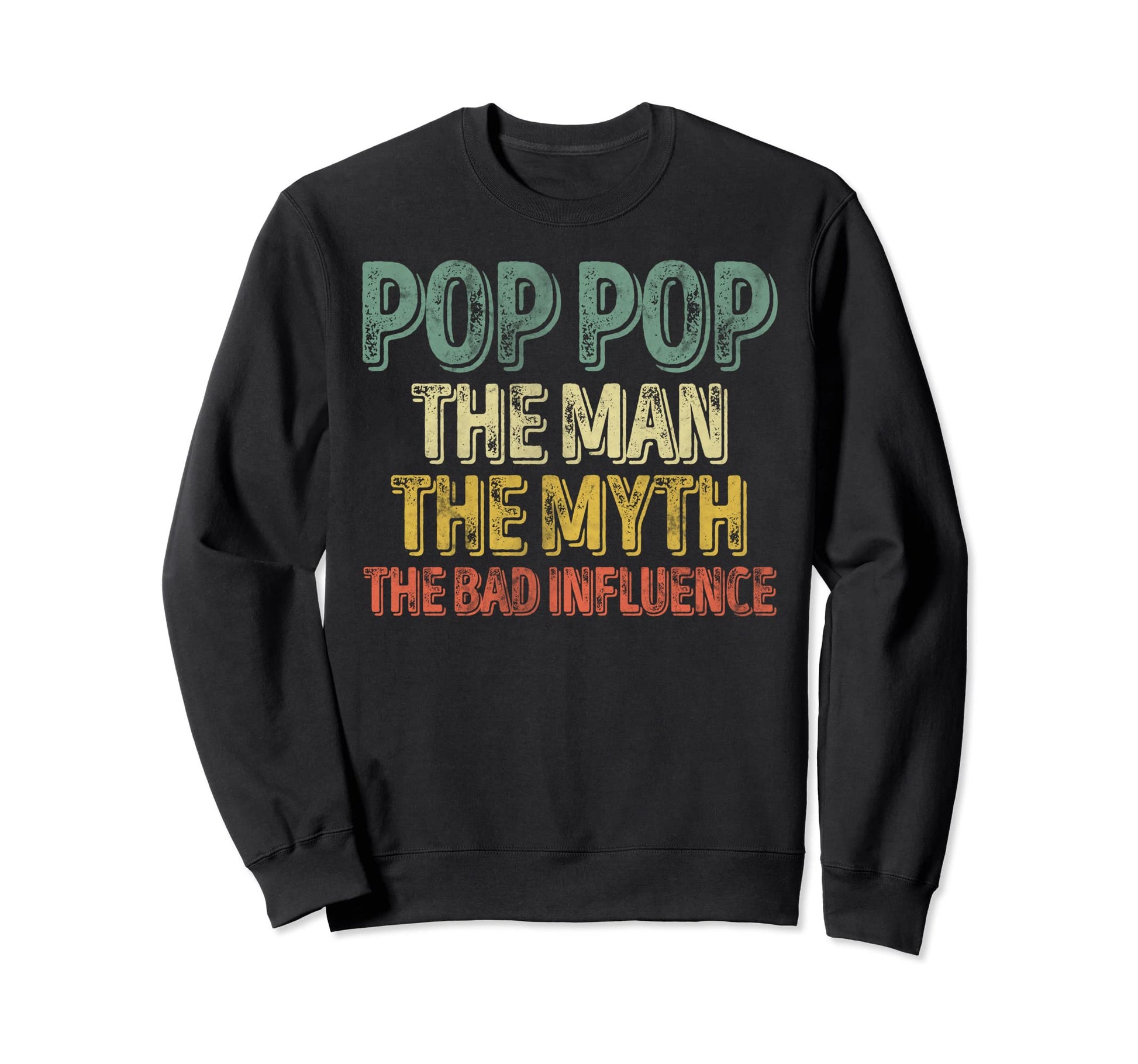 Pop Pop Myth Bad Influence Fathers Da Sweatshirt - Novelty Apparel Unisex - T-Shirt, Sweatshirt, Hoodie