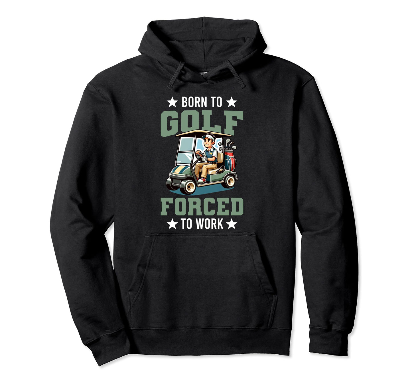Funny Born To Golf Forced To Work Hoodie - Trendy Graphic Men Women - T-Shirt, Sweatshirt, Hoodie