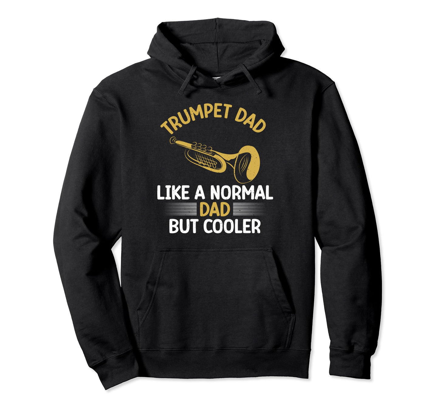 Trumpet Dad Like Normal Dad But Cooler Hoodie - Novelty Apparel Men Women - T-Shirt, Sweatshirt, Hoodie