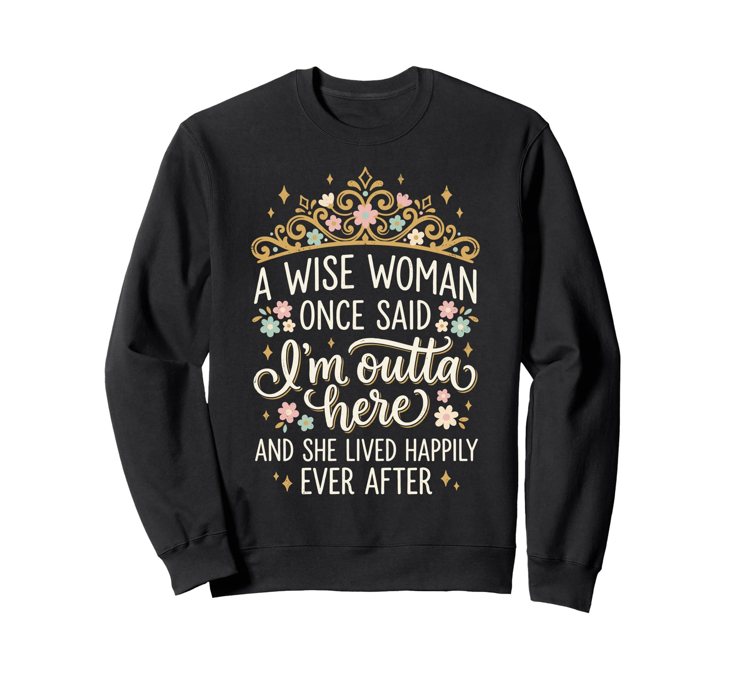 Retired Wise Once Said Im Outta Here Sweatshirt - Aesthetic Graphic Unisex - T-Shirt, Sweatshirt, Hoodie