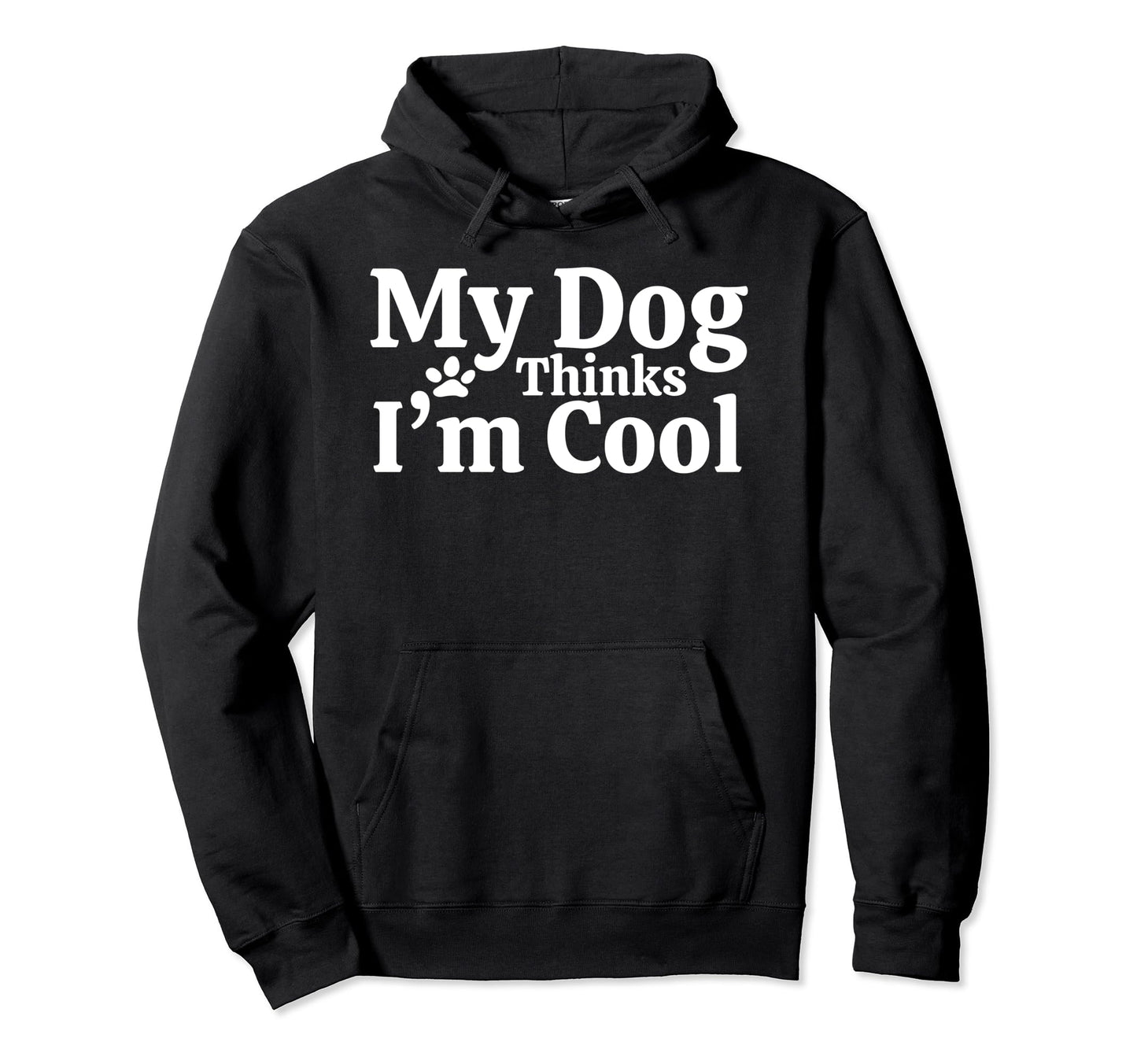 My Dog Thinks Im Funny Dog Owner Dog Mom Hoodie - Trendy Graphic Men Women - T-Shirt, Sweatshirt, Hoodie