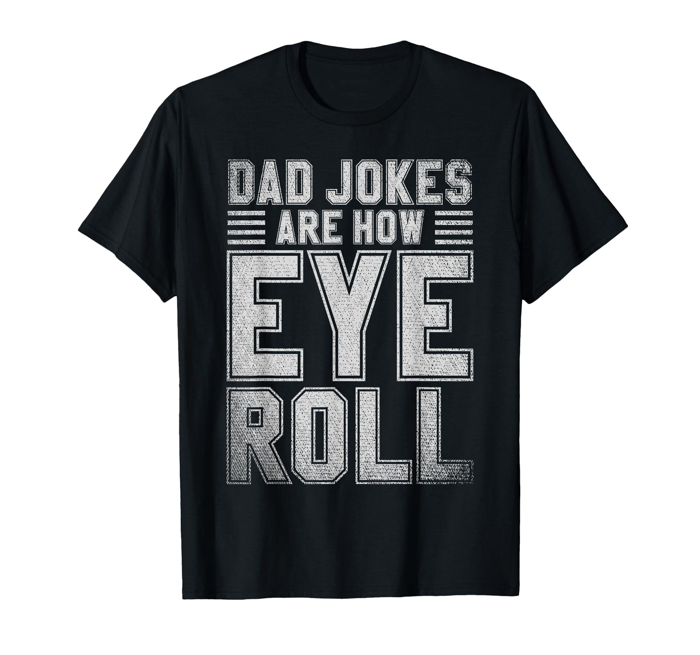 Dad Jokes Are How Eye Roll Funny Daddy Rad T-Shirt - Unique Graphic Unisex - T-Shirt, Sweatshirt, Hoodie