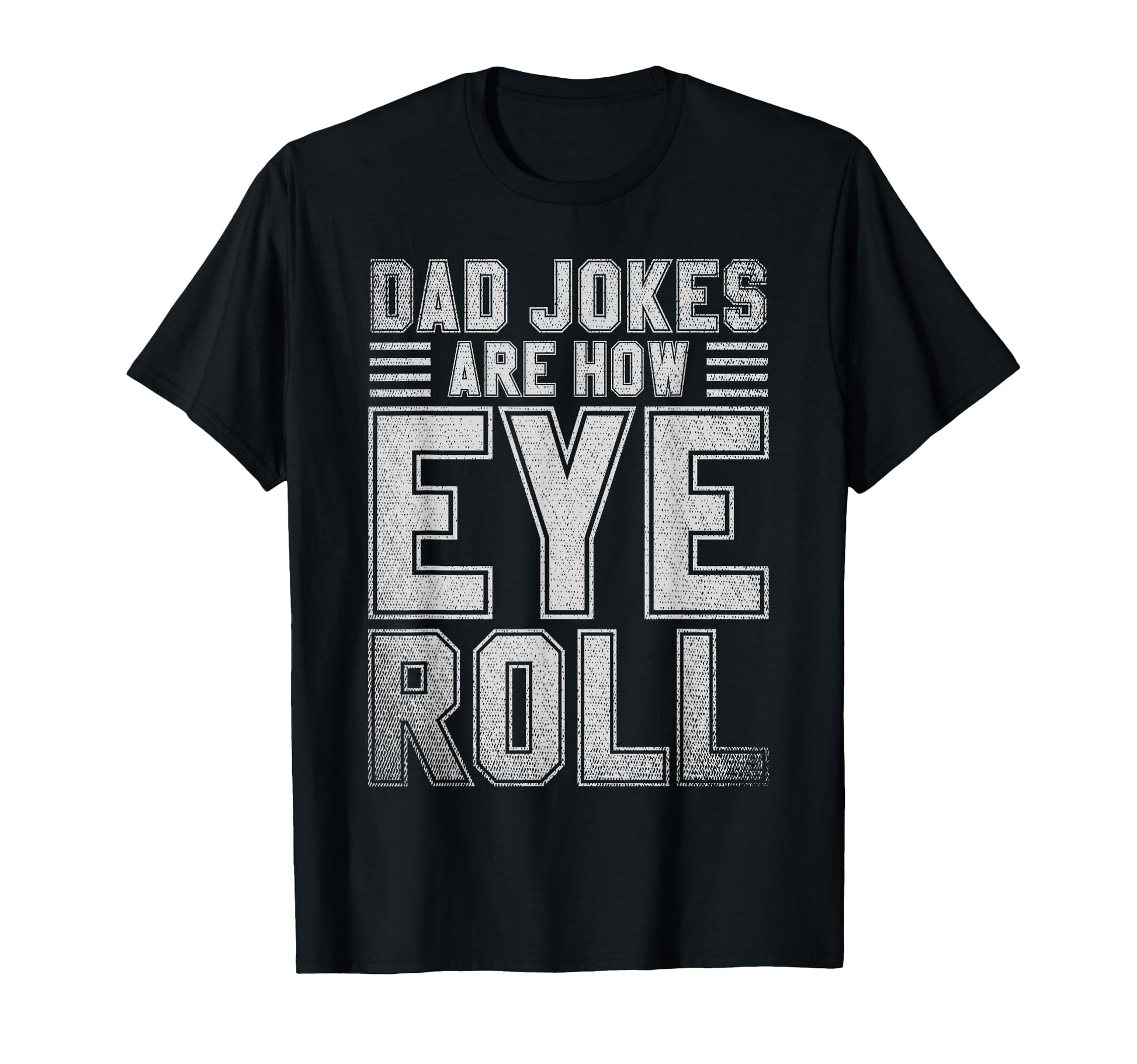 Dad Jokes Are How Eye Roll Funny Daddy Rad T-Shirt - Unique Graphic Unisex - T-Shirt, Sweatshirt, Hoodie