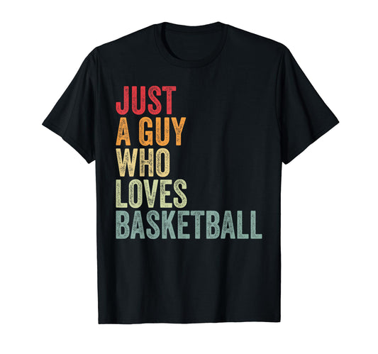 Basketball Fan Just Guy Who Loves T-Shirt - Streetwear Style Unisex - T-Shirt, Sweatshirt, Hoodie