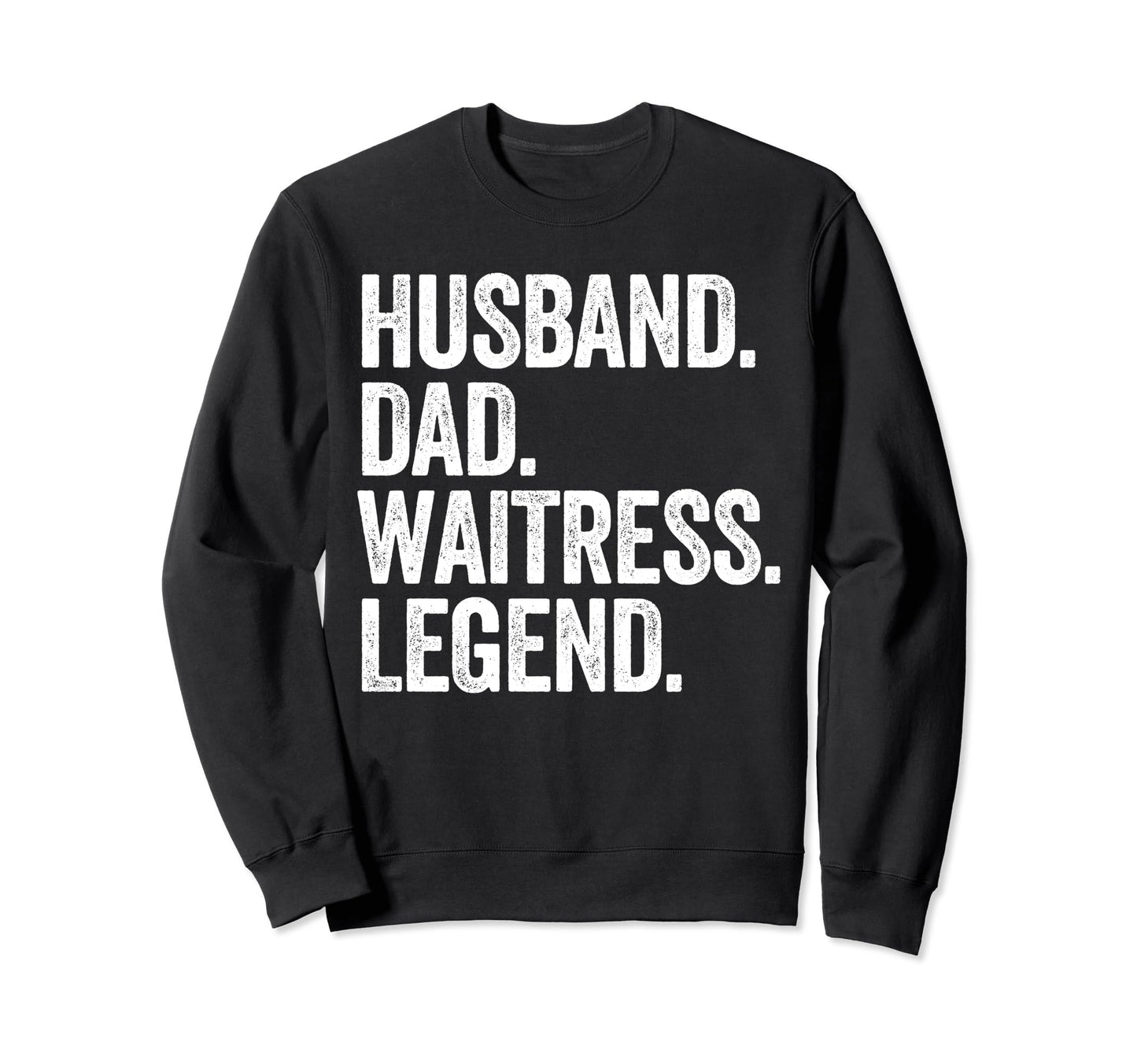 Husband Dad Waitress Funny Waiter Sweatshirt - Custom Art Print Men Women - T-Shirt, Sweatshirt, Hoodie