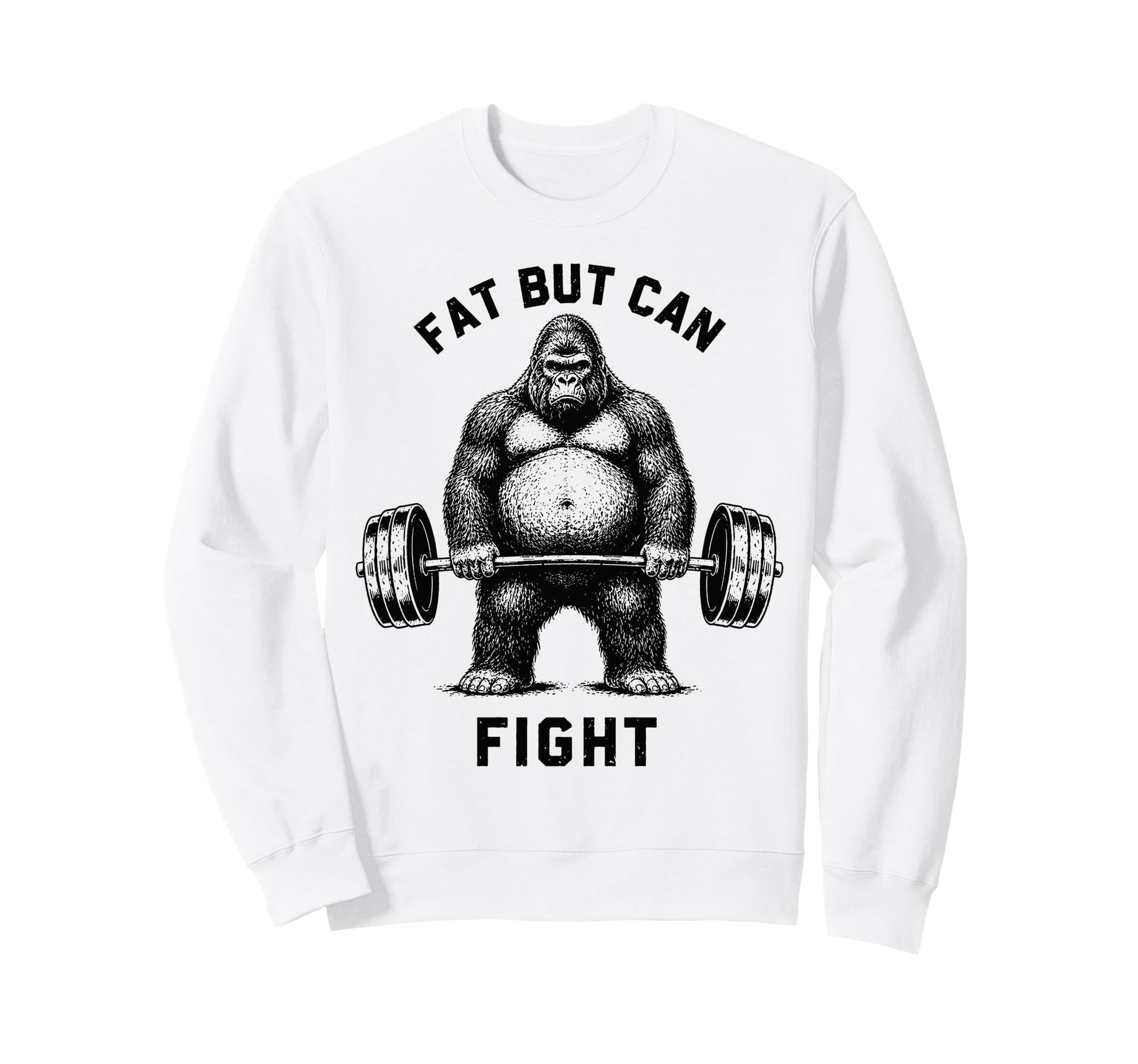 Fat But Can Fight Gorilla Sweatshirt - Casual Everyday Wear Men Women - T-Shirt, Sweatshirt, Hoodie