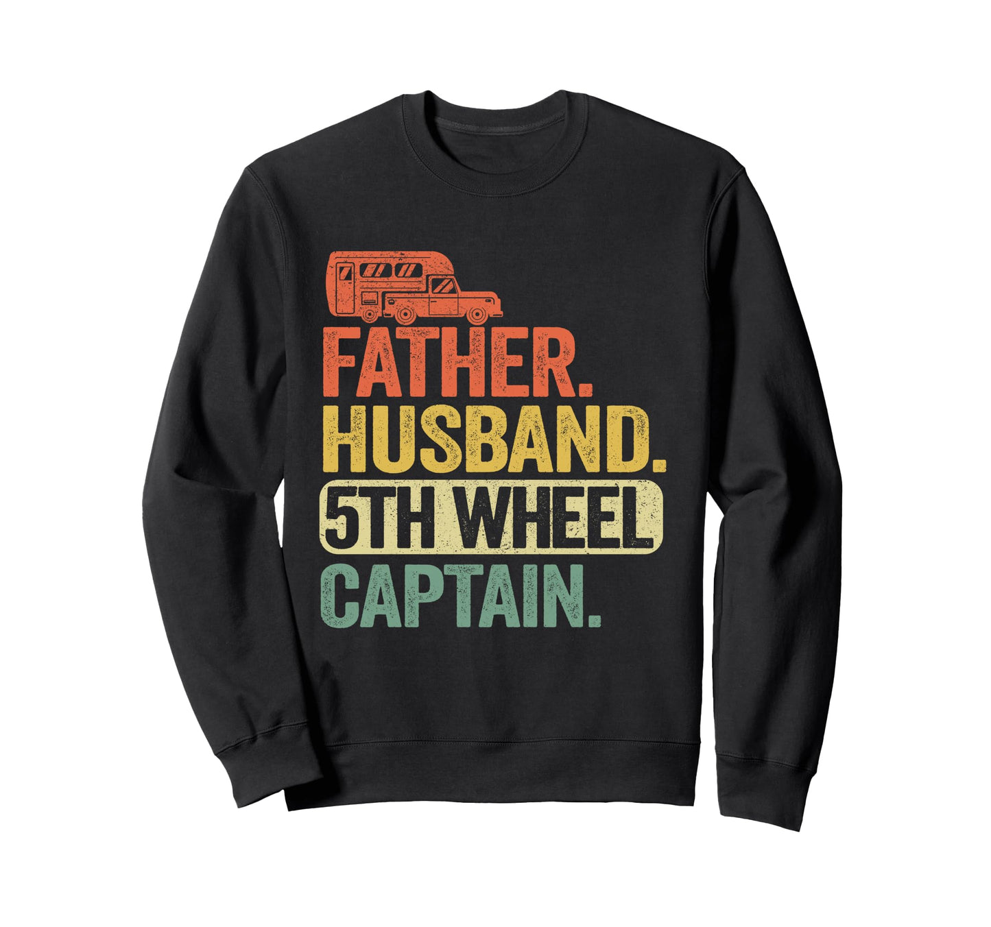 Father Husband 5Th Wheel Captain Fifth Sweatshirt - Trendy Graphic Unisex - T-Shirt, Sweatshirt, Hoodie