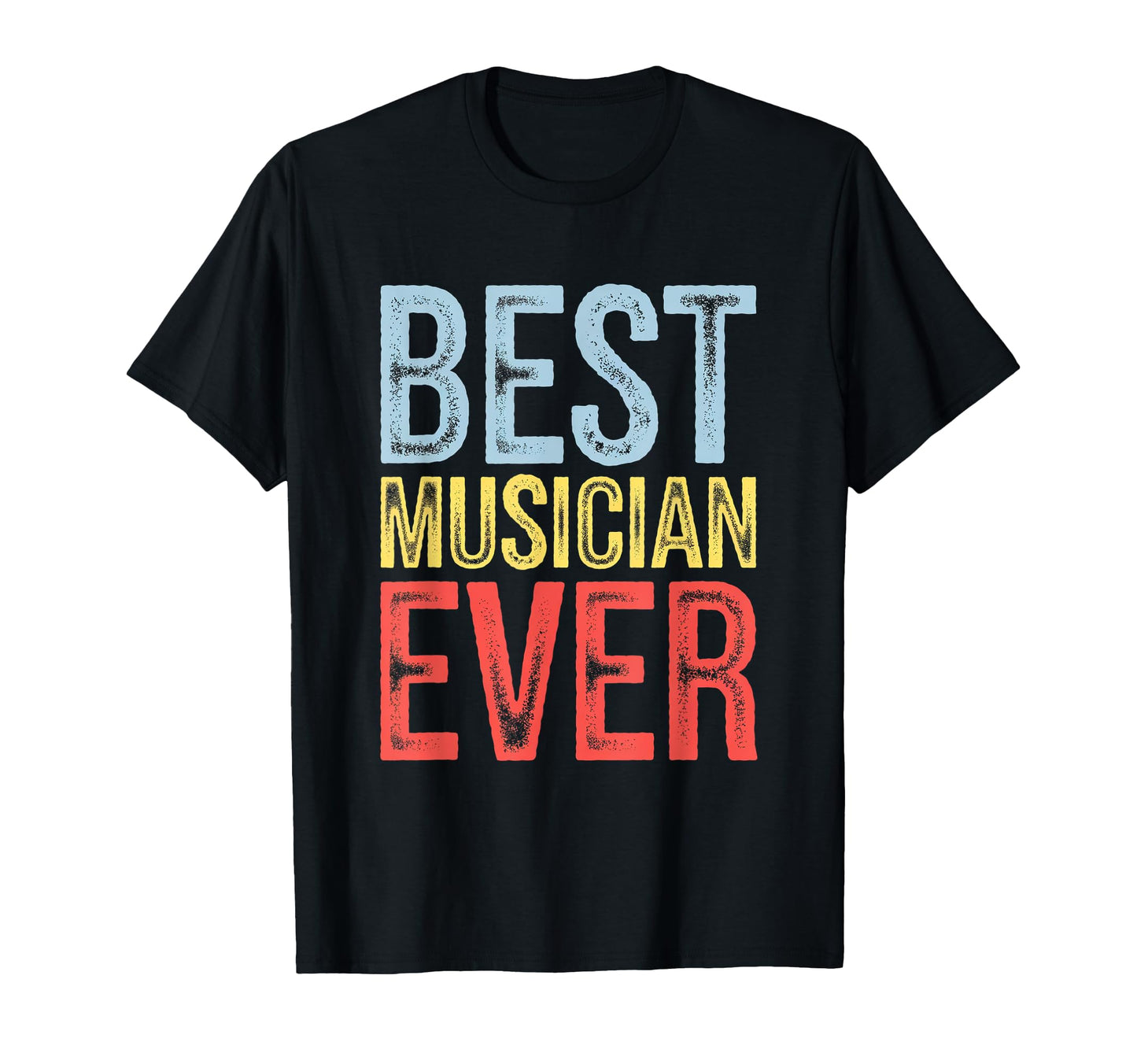 Best Musician Ever Artist Wife Coworker T-Shirt - Graphic Print Unisex - T-Shirt, Sweatshirt, Hoodie